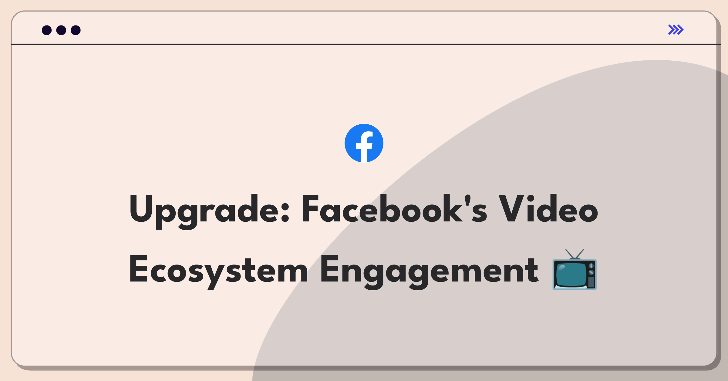 Product Management Improvement Question: Enhancing Facebook's video experience through user-centric solutions