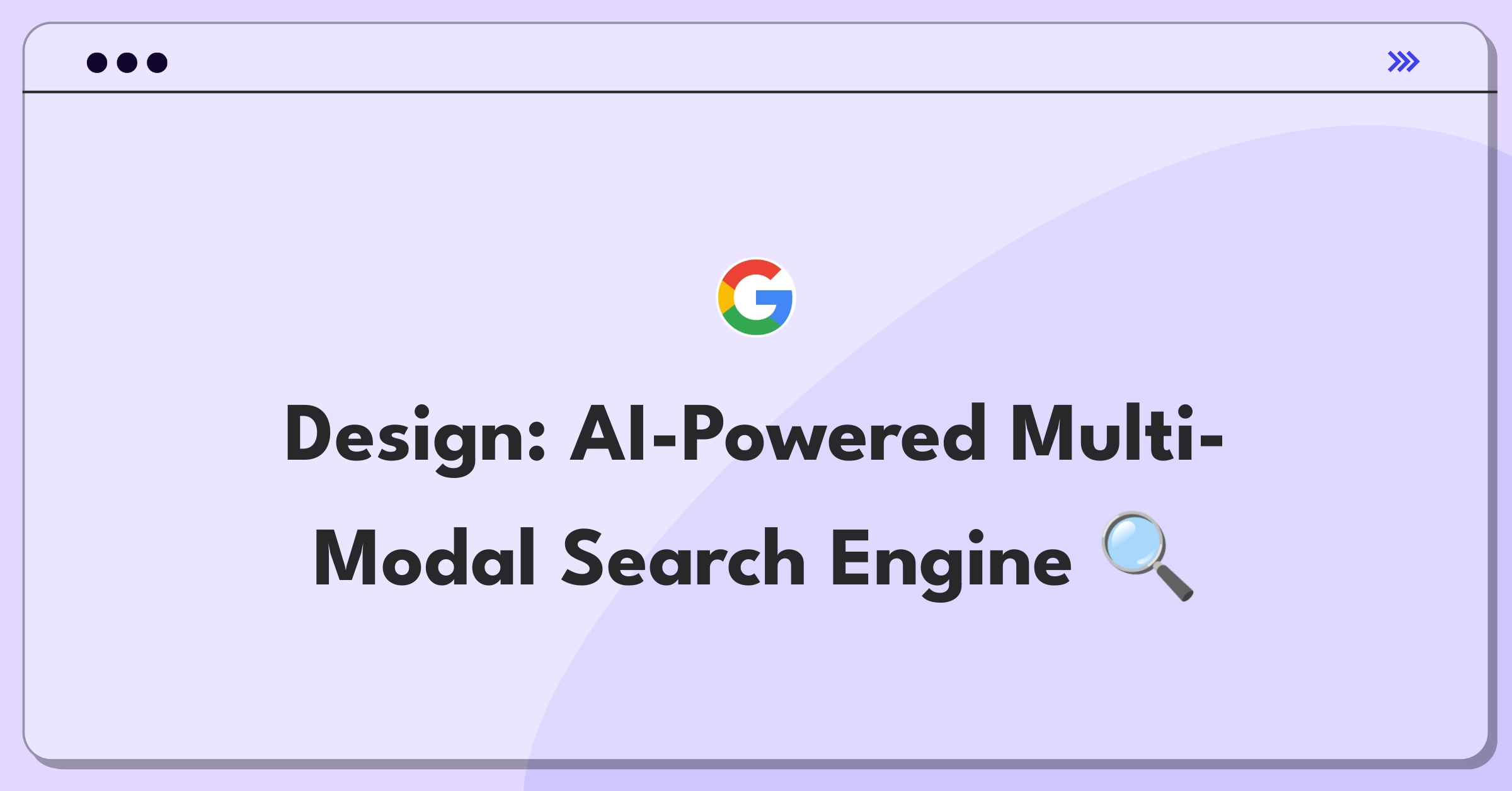 Product Management Technical Question: Futuristic search engine design with AI and multi-modal capabilities