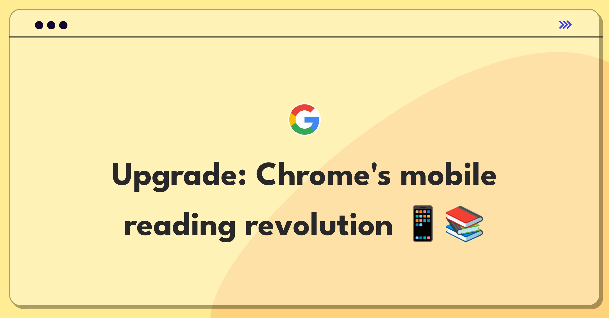 Product Management Improvement Question: Enhancing Chrome's mobile reading experience with innovative features