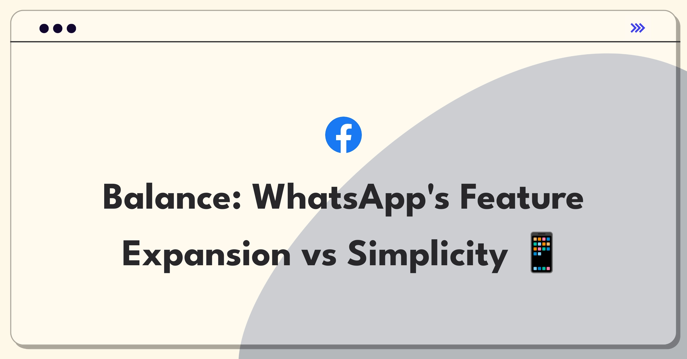 Product Management Trade-off Question: WhatsApp feature expansion versus maintaining simplicity for user retention