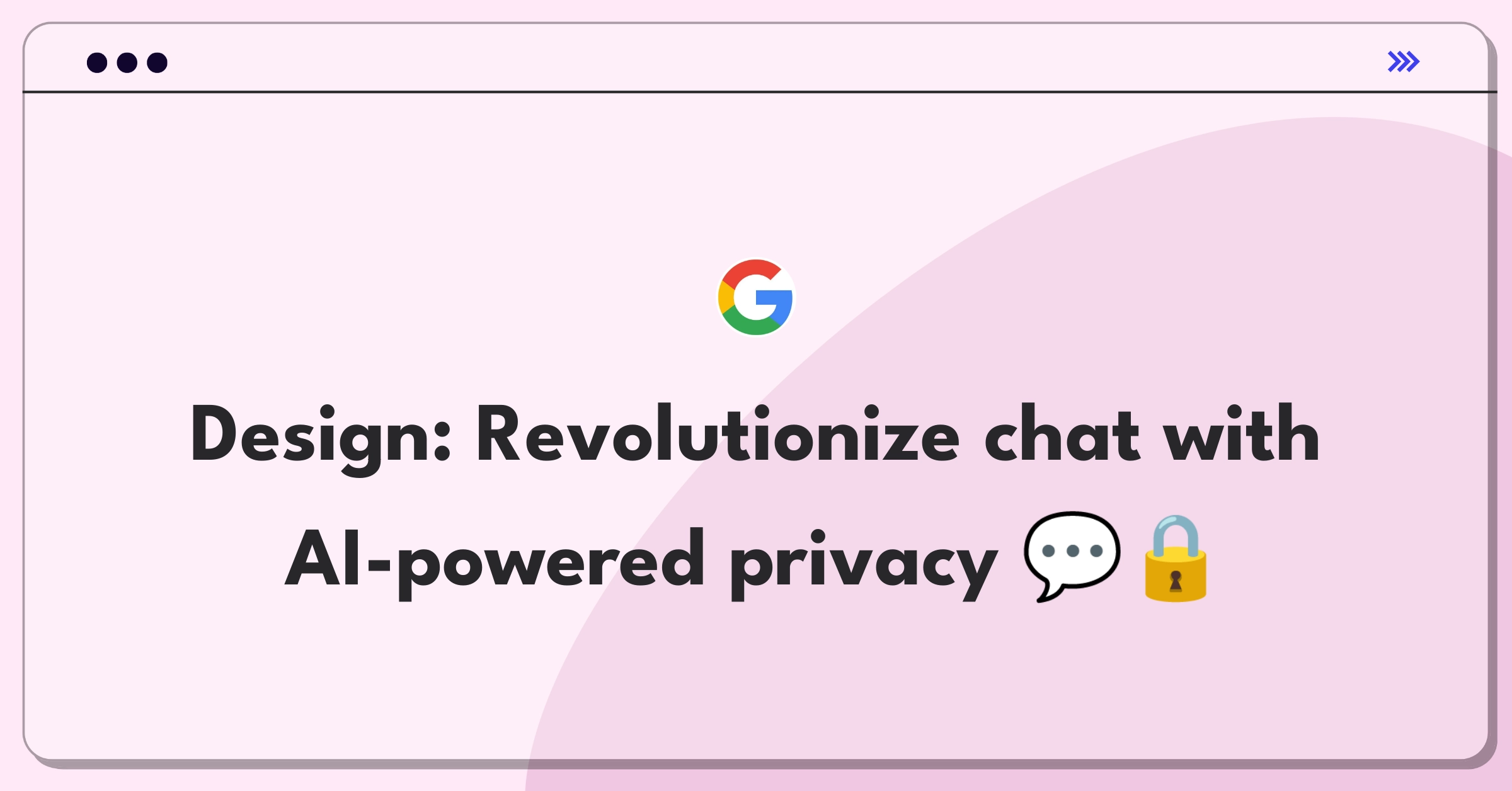 Product Management Design Question: Innovative chat feature with enhanced privacy and user experience