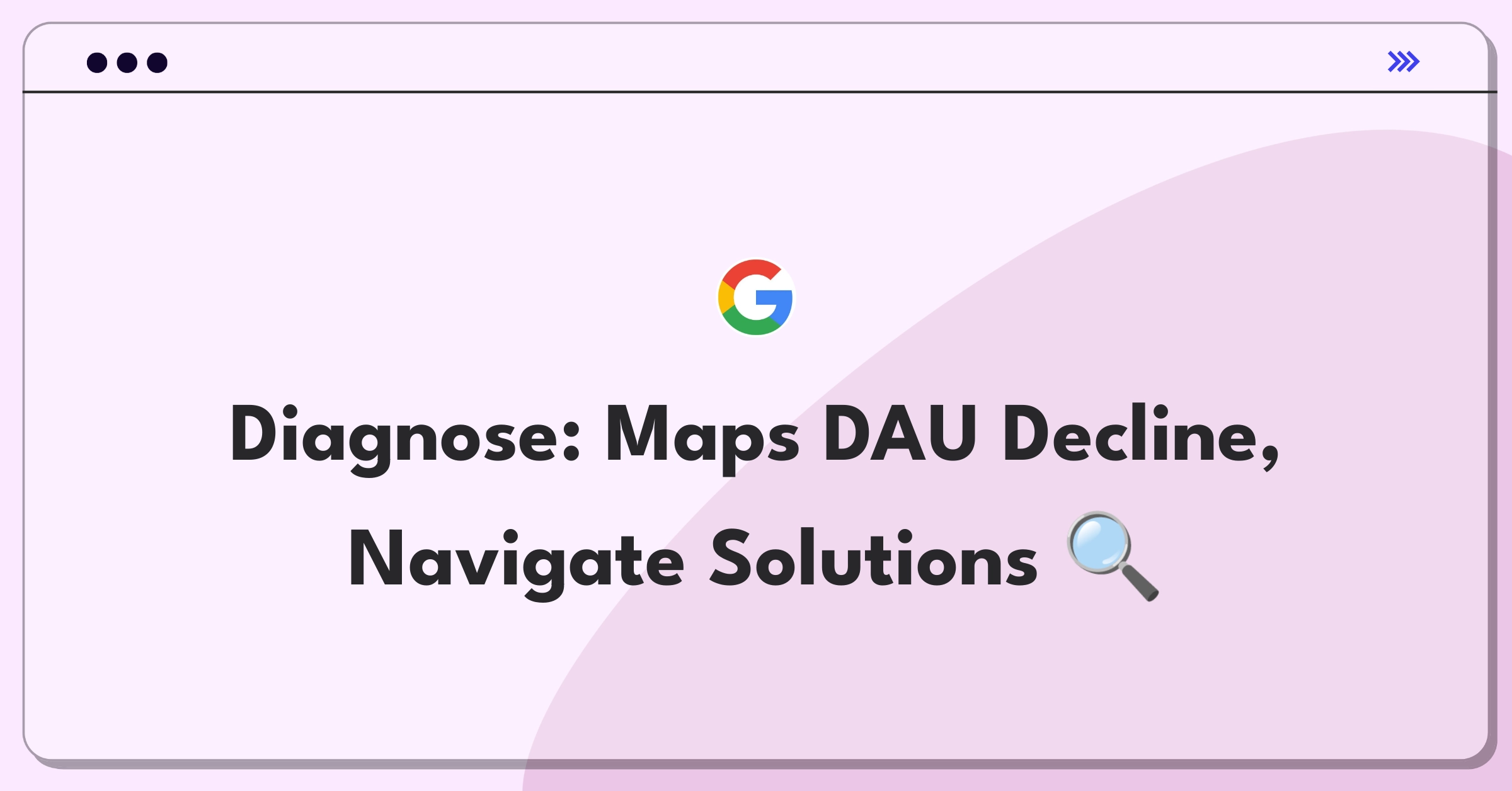 Product Management Root Cause Analysis Question: Investigating Google Maps' daily active user drop