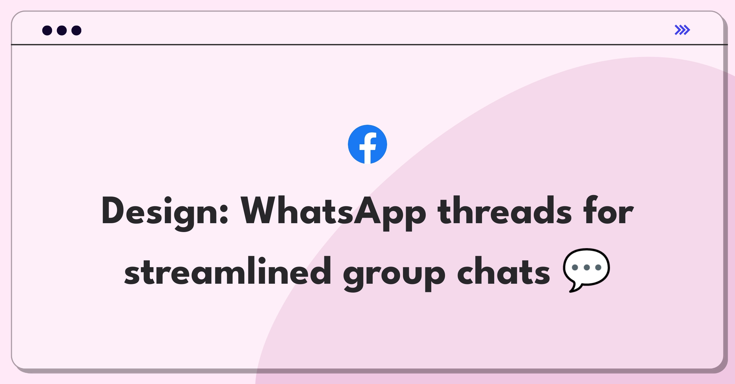 Product Management Design Question: WhatsApp group message feature enhancement focusing on threading