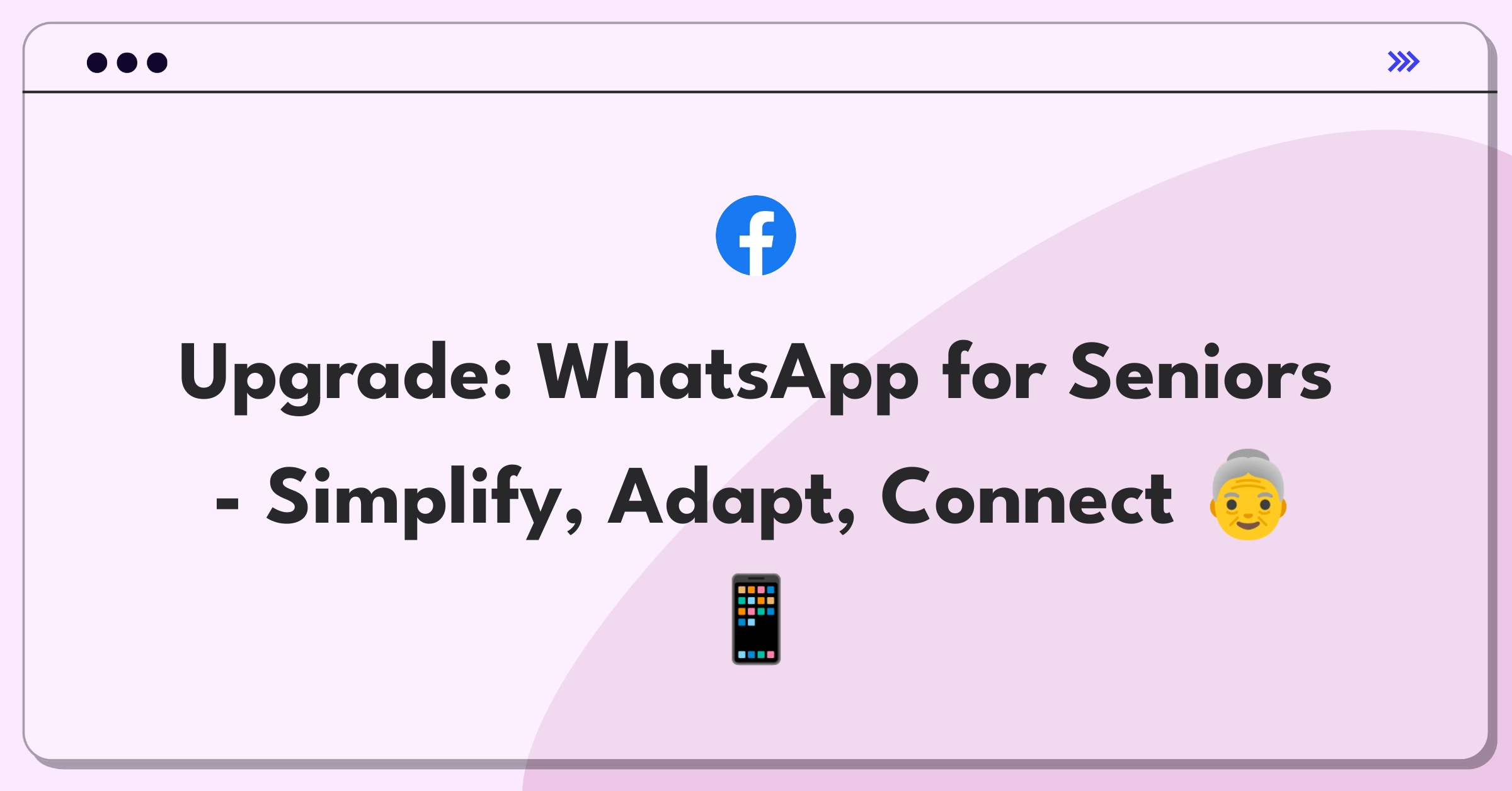 Product Management Improvement Question: Enhancing WhatsApp usability for elderly users