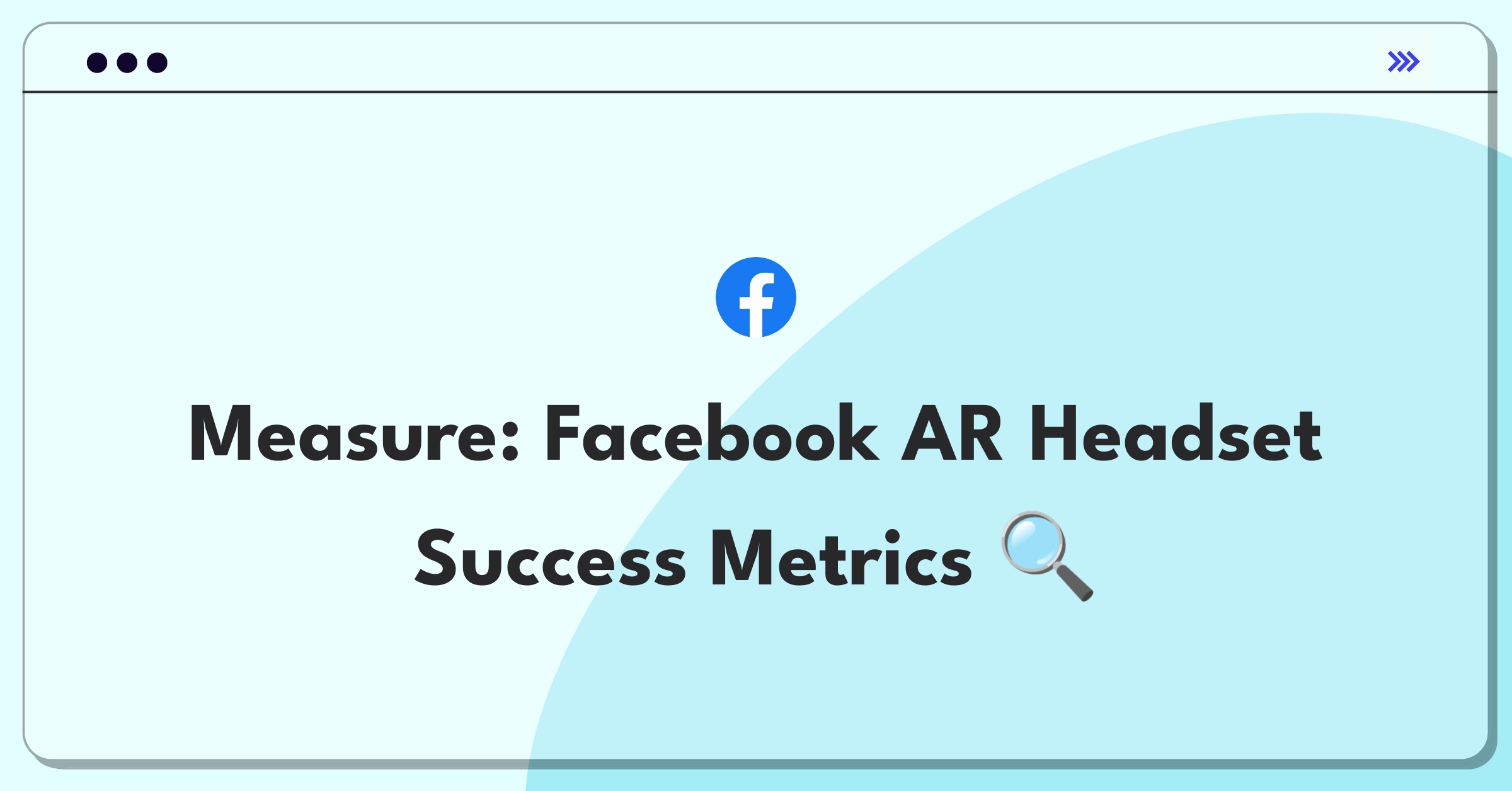 Product Management Metrics Question: Facebook smart headset success measurement framework and KPIs