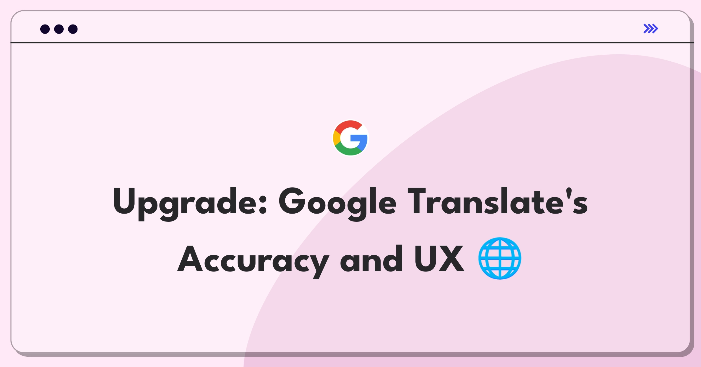 Product Management Improvement Question: Enhancing Google Translate's features and performance