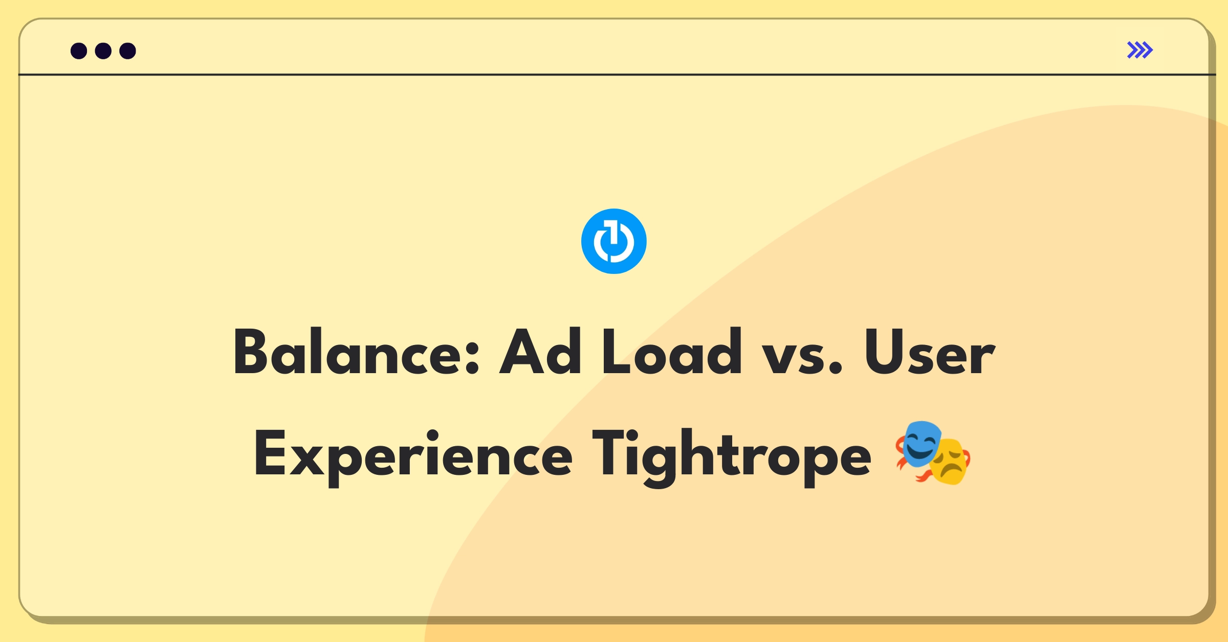 Product Management Trade-off Question: Balancing increased ad load with user experience for The Trade Desk platform