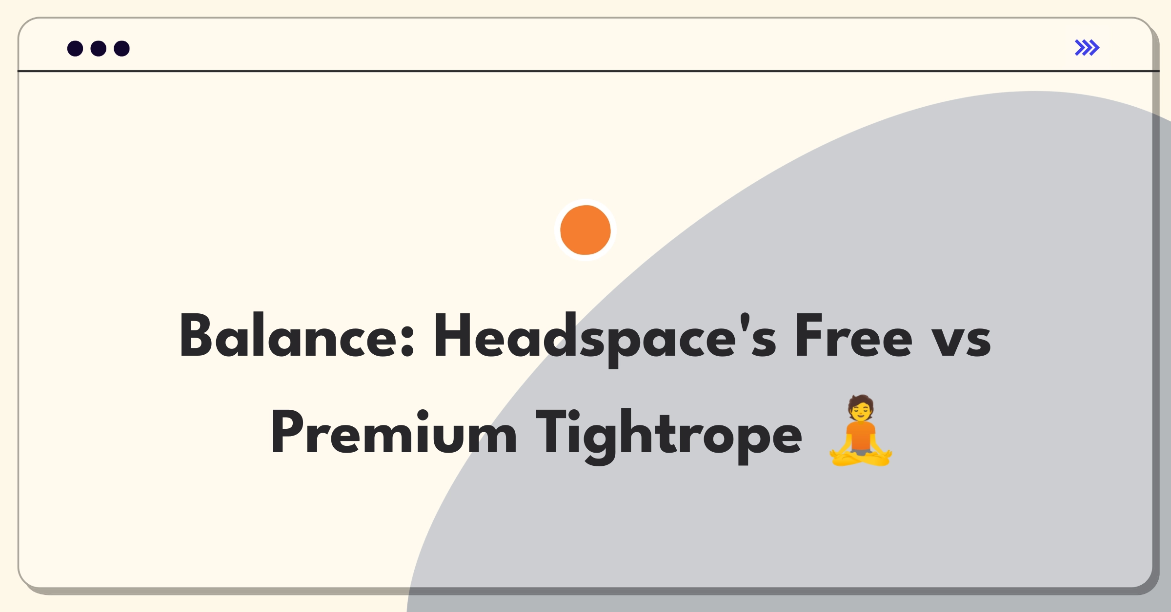 Product Management Trade-off Question: Headspace user acquisition versus monetization strategy