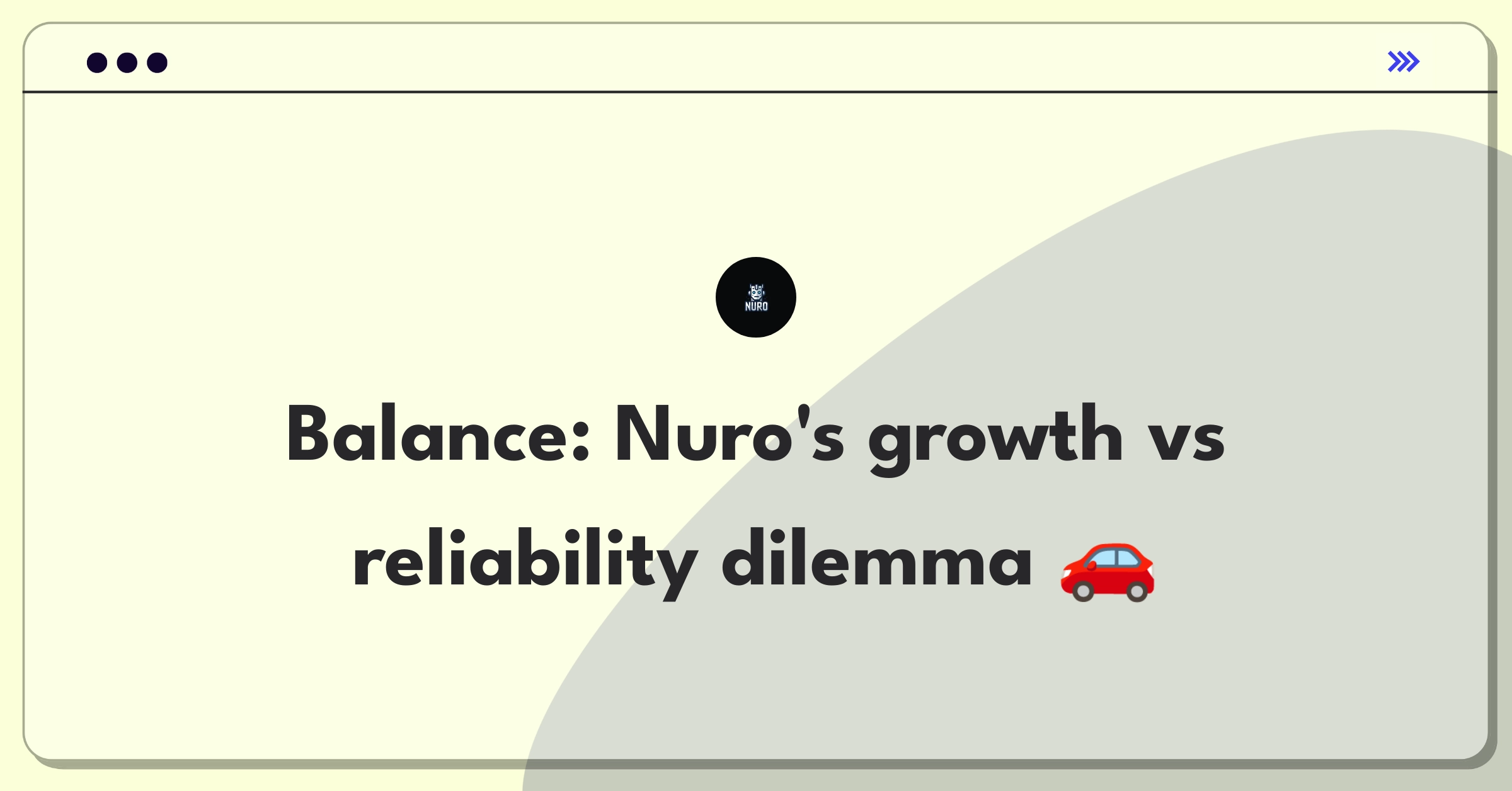 Product Management Trade-off Question: Nuro autonomous delivery vehicle at crossroads representing expansion vs reliability decision