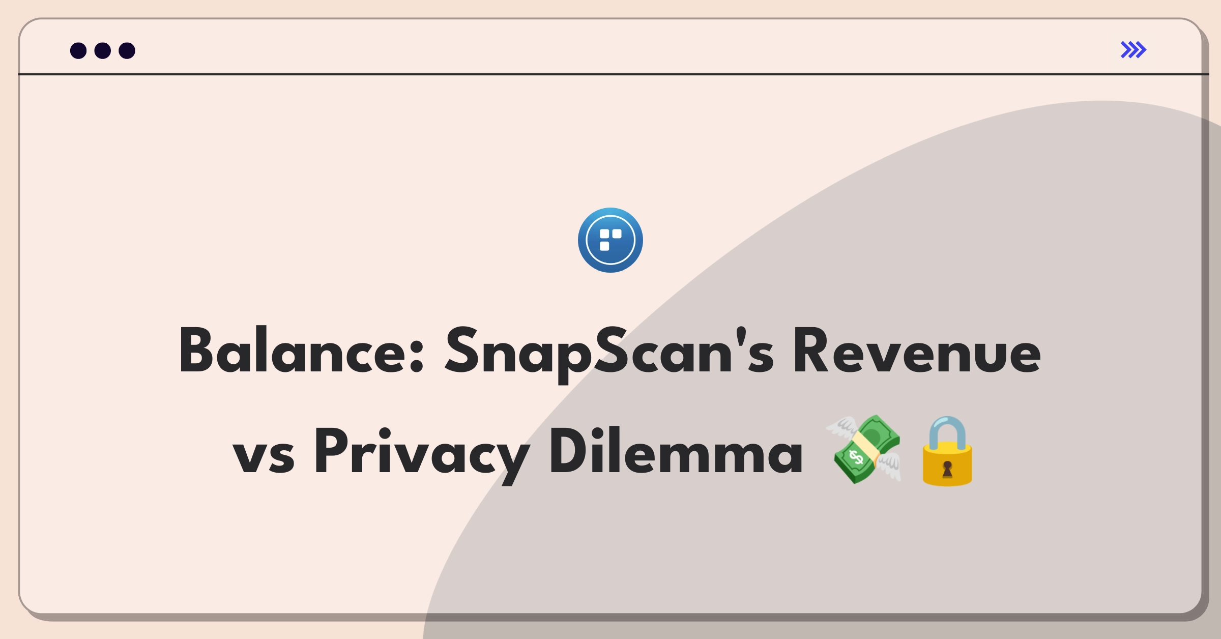 Product Management Trade-off Question: SnapScan balancing ad revenue and user privacy in mobile payments