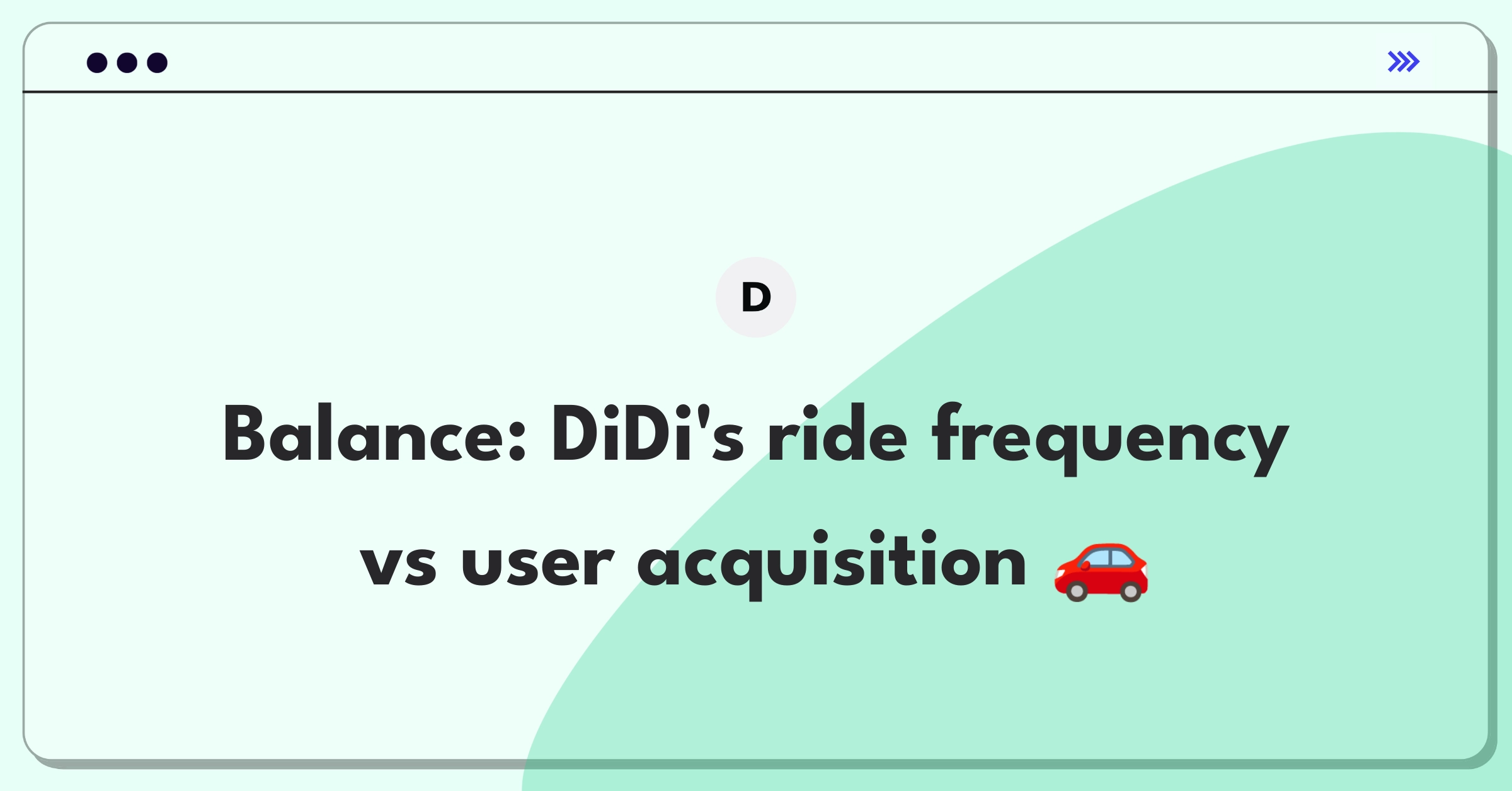 Product Management Trade-off Question: DiDi ride-hailing platform growth strategy diagram