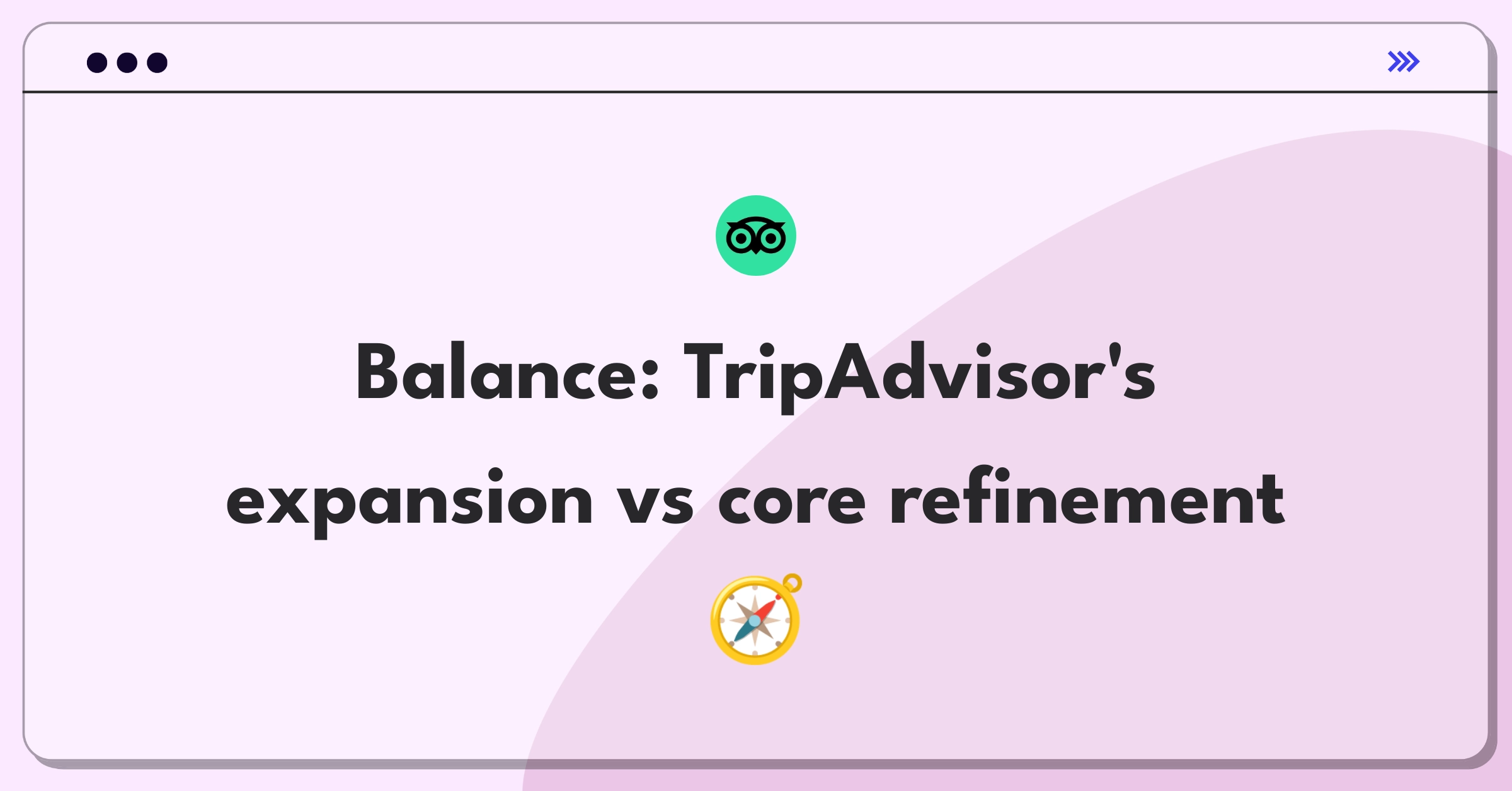 Product Management Trade-off Question: TripAdvisor platform expansion versus core feature improvement decision