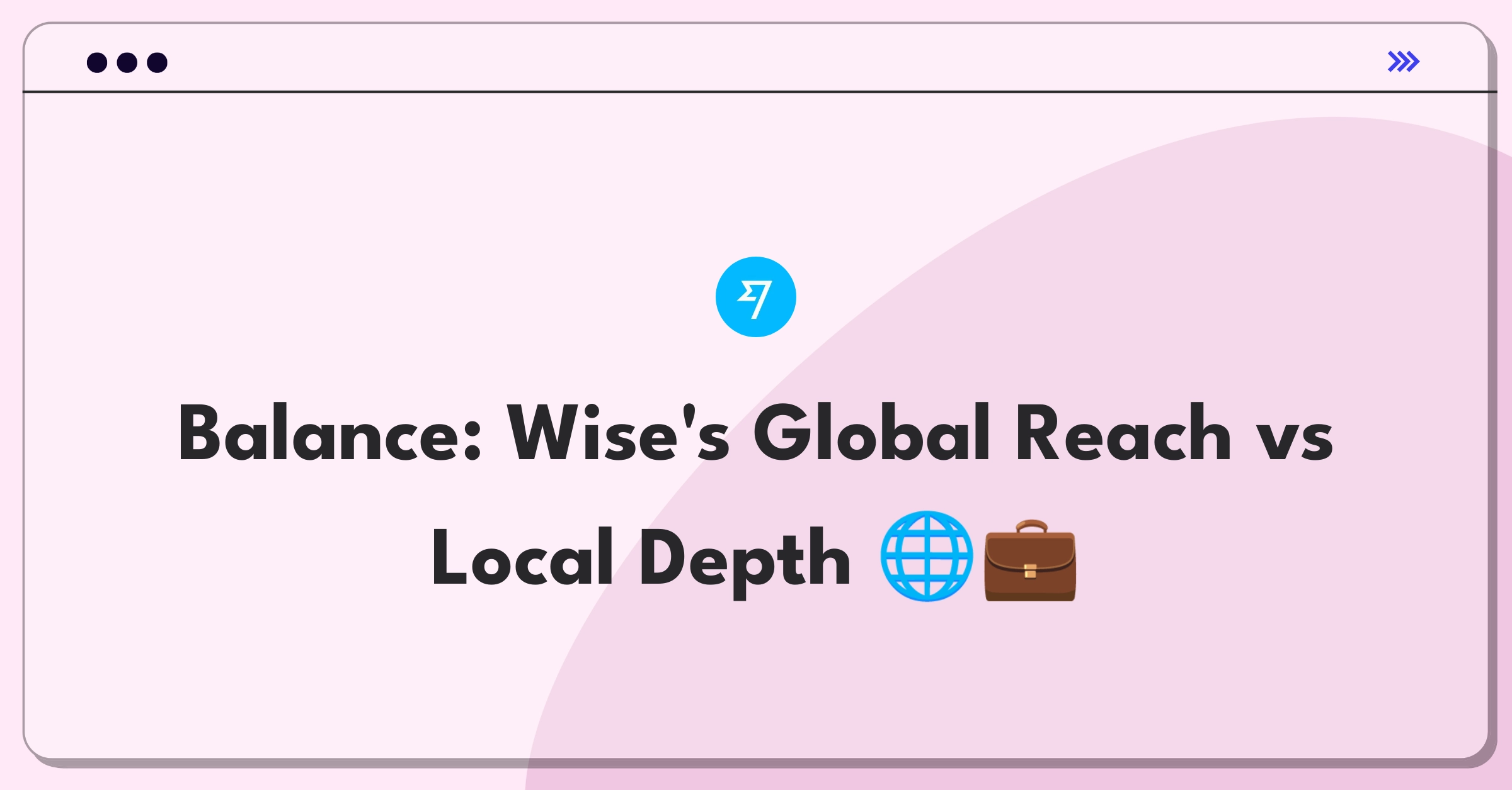 Product Management Trade-off Question: Wise's market expansion versus deepening services in existing markets