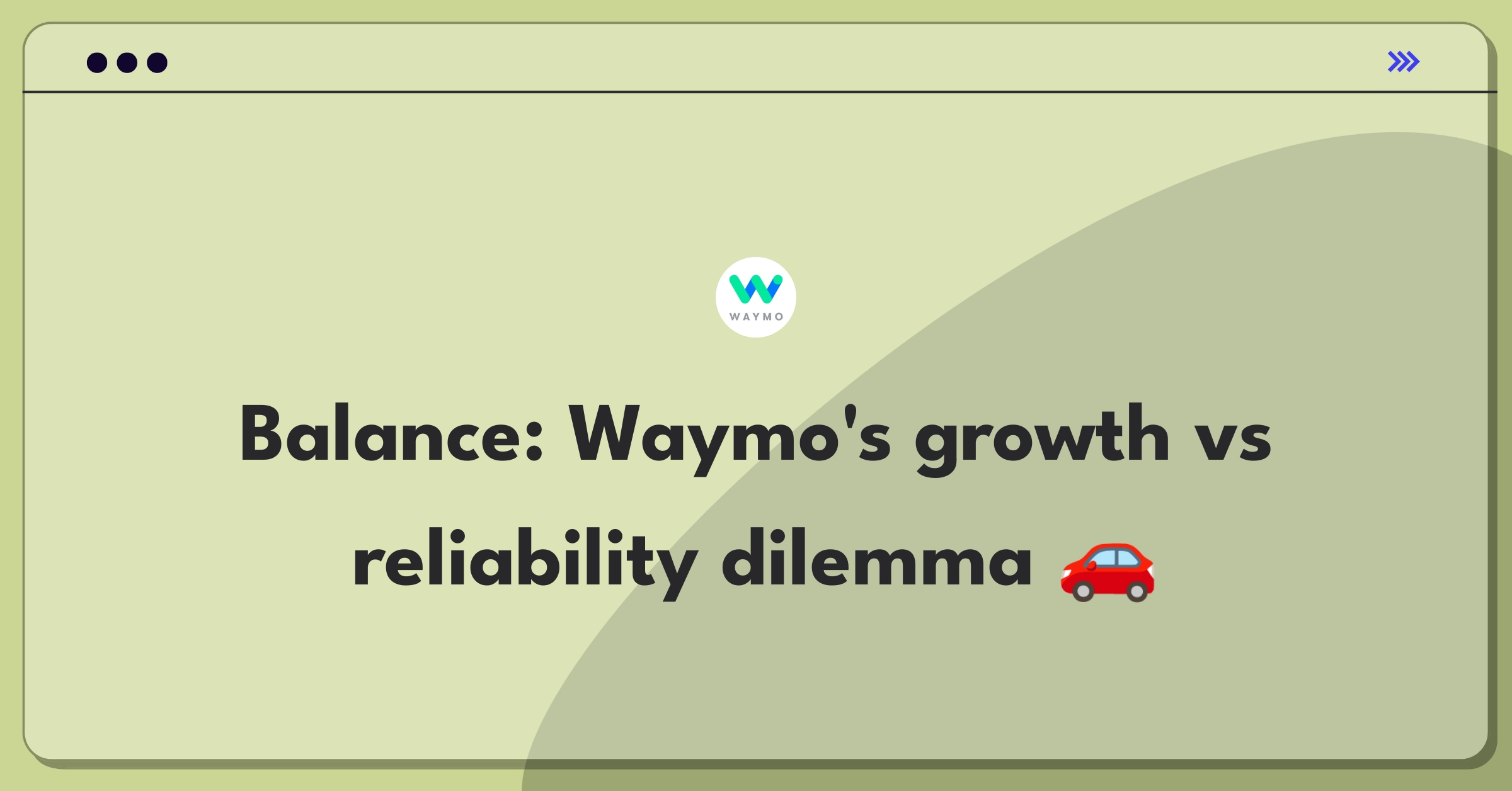 Product Management Trade-off Question: Waymo autonomous vehicle service expansion versus reliability improvement decision