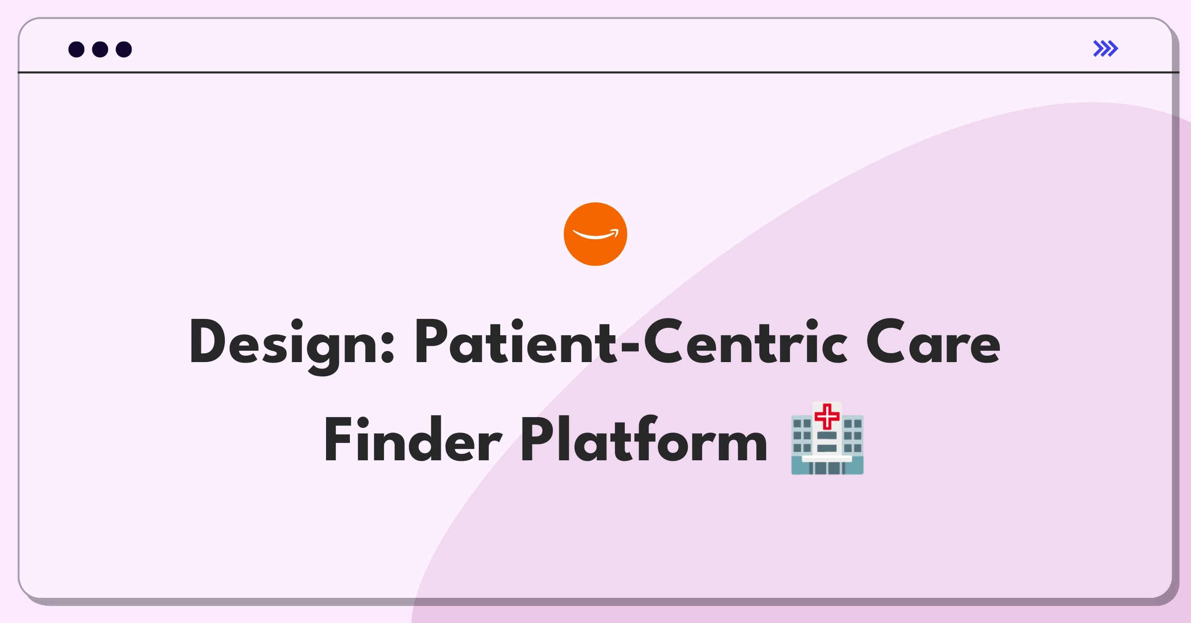 Product Management Design Question: Healthcare app connecting patients with appropriate care providers