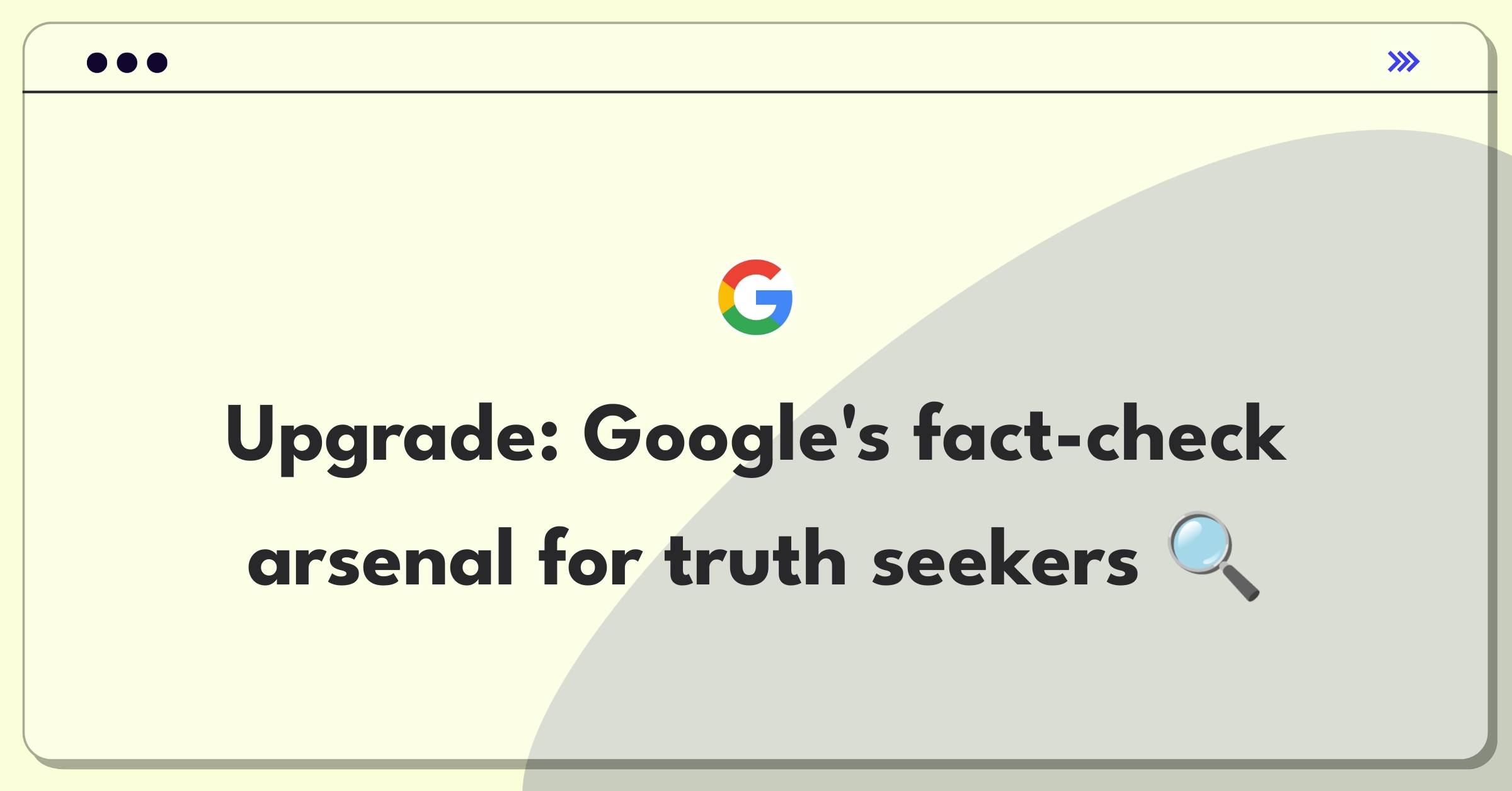 Product Management Improvement Question: Enhancing Google Search's fact-checking capabilities for better information verification