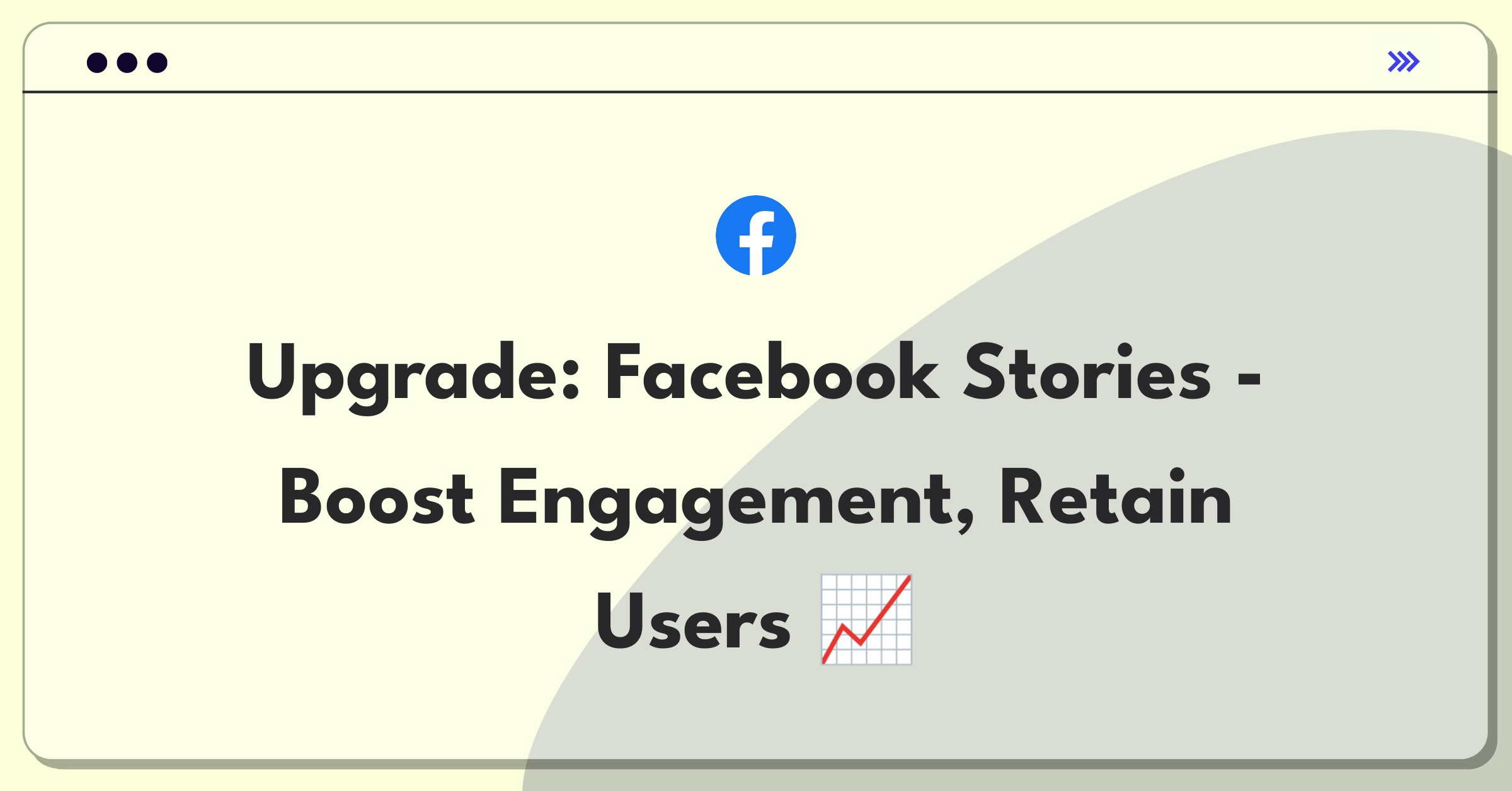 Product Management Improvement Question: Enhancing Facebook Stories to increase user engagement and retention