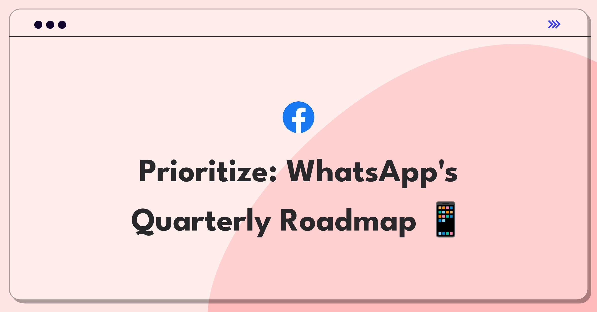 Product Management Strategy Question: WhatsApp feature prioritization for upcoming quarter