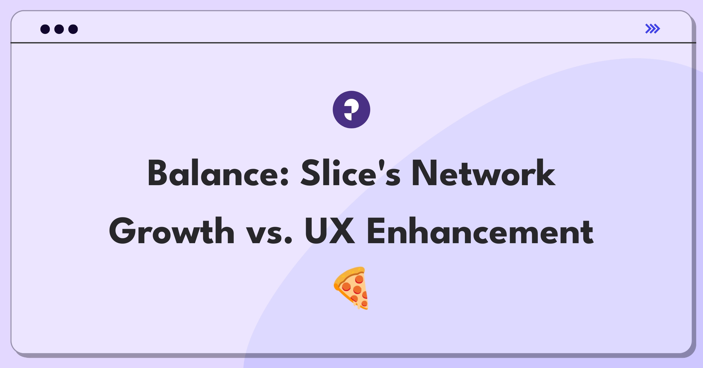 Product Management Trade-Off Question: Slice pizza delivery app weighing restaurant network expansion against user experience improvements