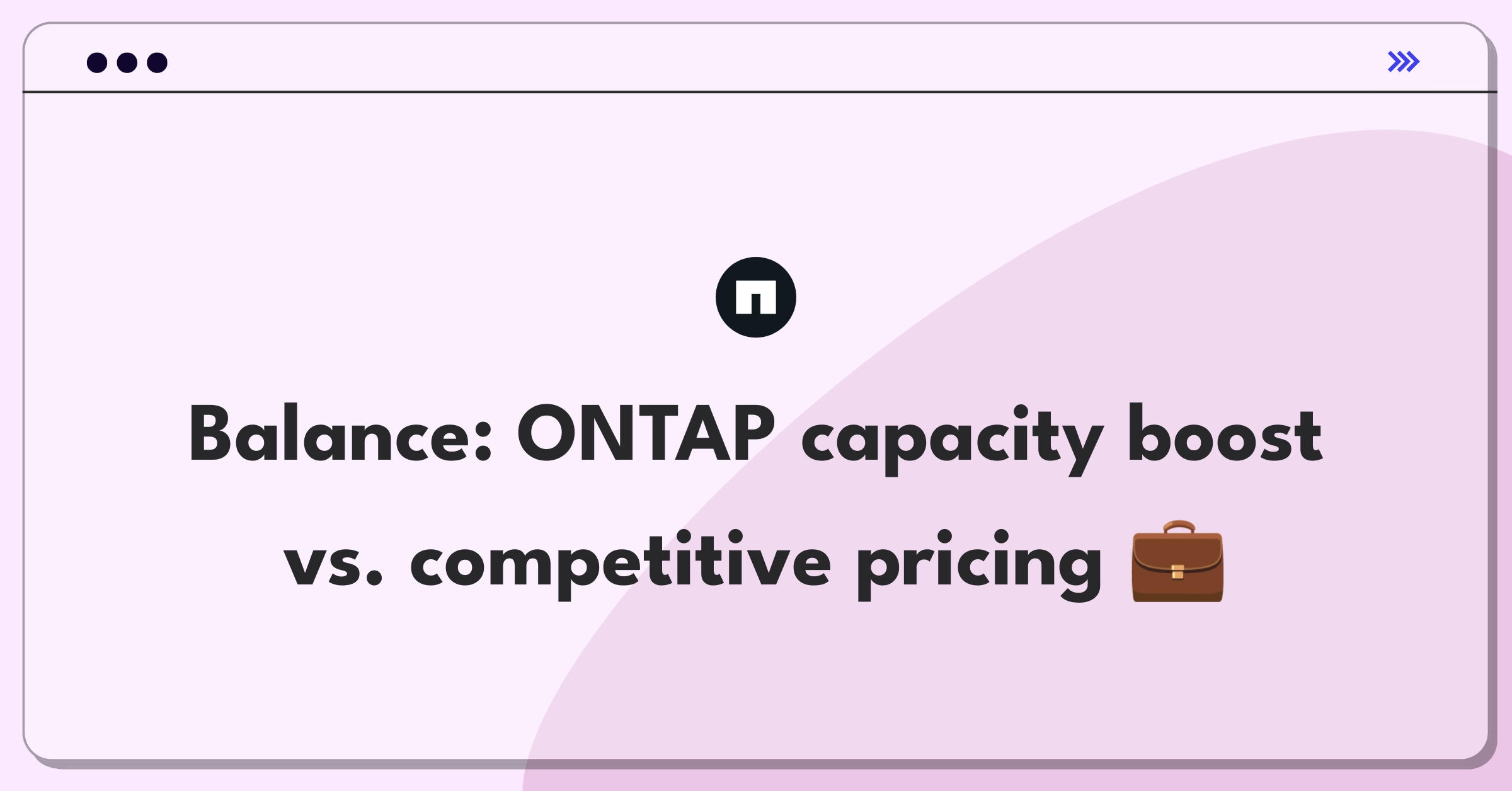 Product Management Trade-Off Question: NetApp ONTAP storage capacity increase versus maintaining competitive enterprise pricing