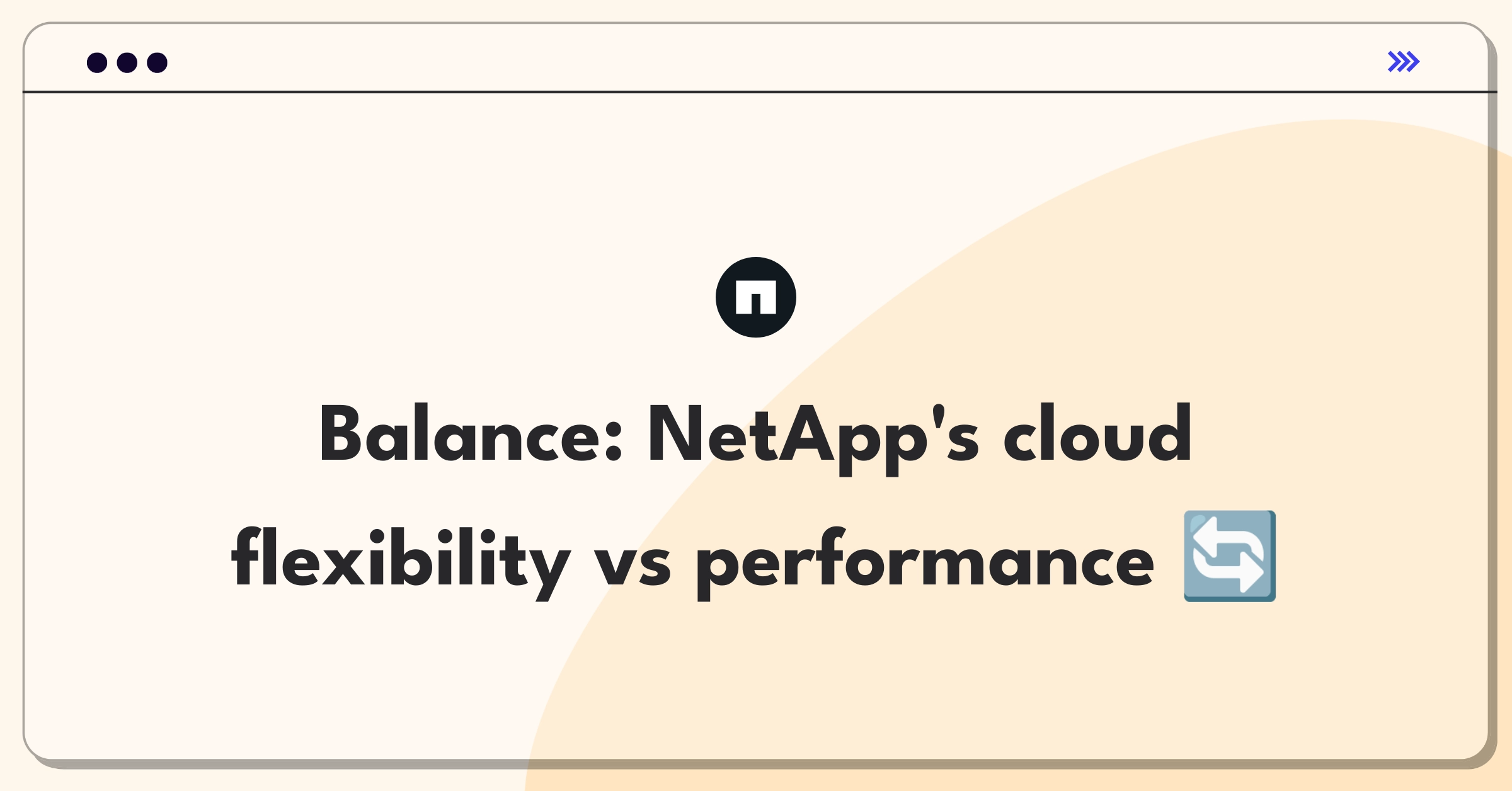 Product Management Trade-Off Question: NetApp Cloud Volumes ONTAP strategy balancing multi-cloud flexibility and performance optimization