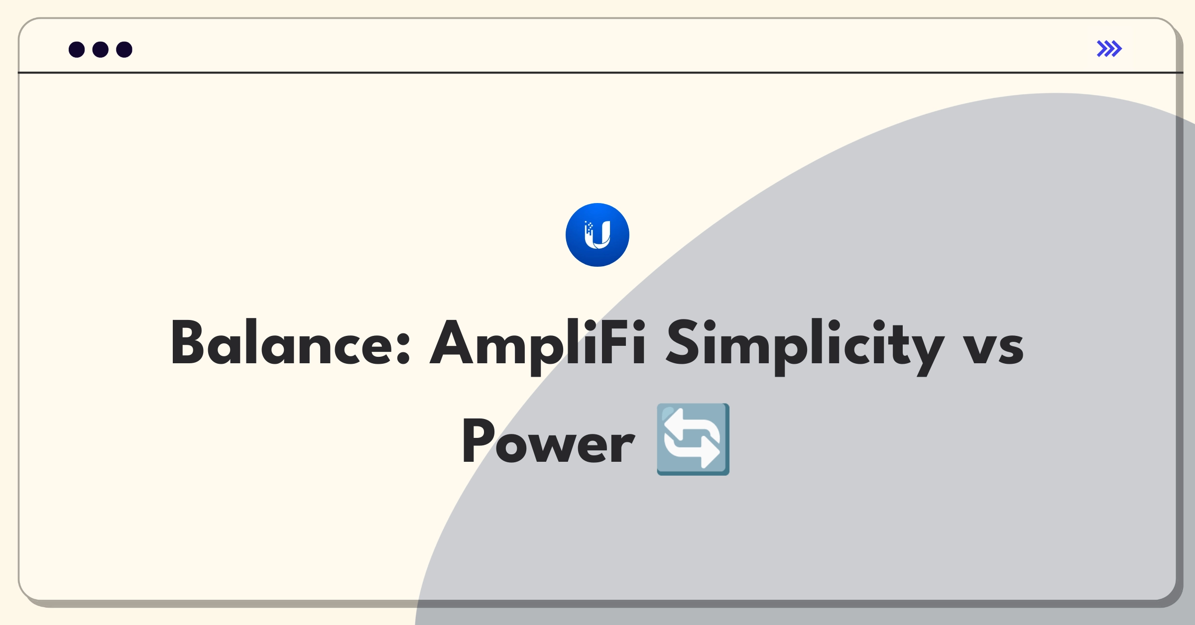 Product Management Trade-Off Question: Balancing ease of use and advanced features in Ubiquiti's AmpliFi mesh system