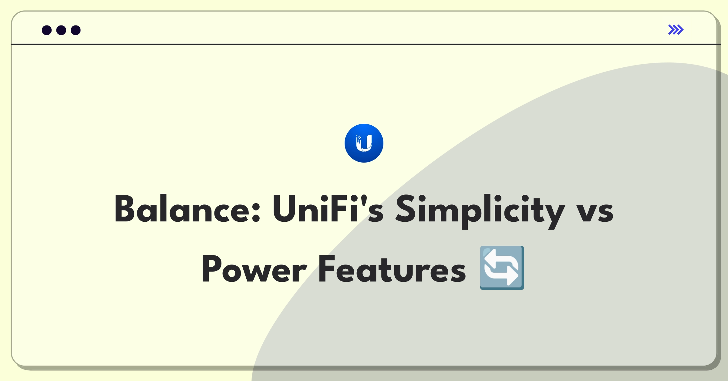 Product Management Trade-Off Question: Balancing UniFi interface simplicity with advanced networking features