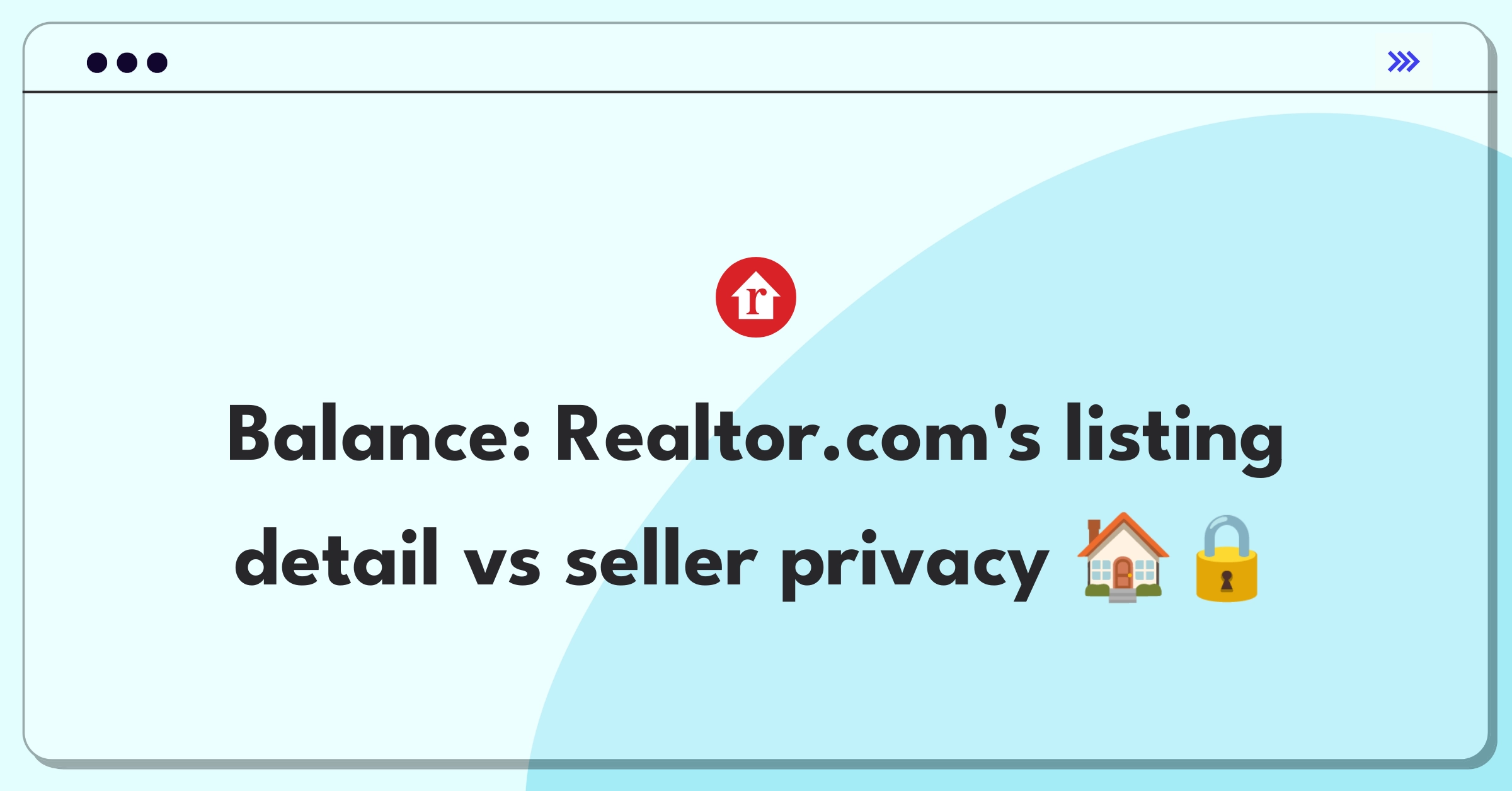 Product Management Trade-Off Question: Balancing detailed property listings with seller privacy concerns on real estate platforms