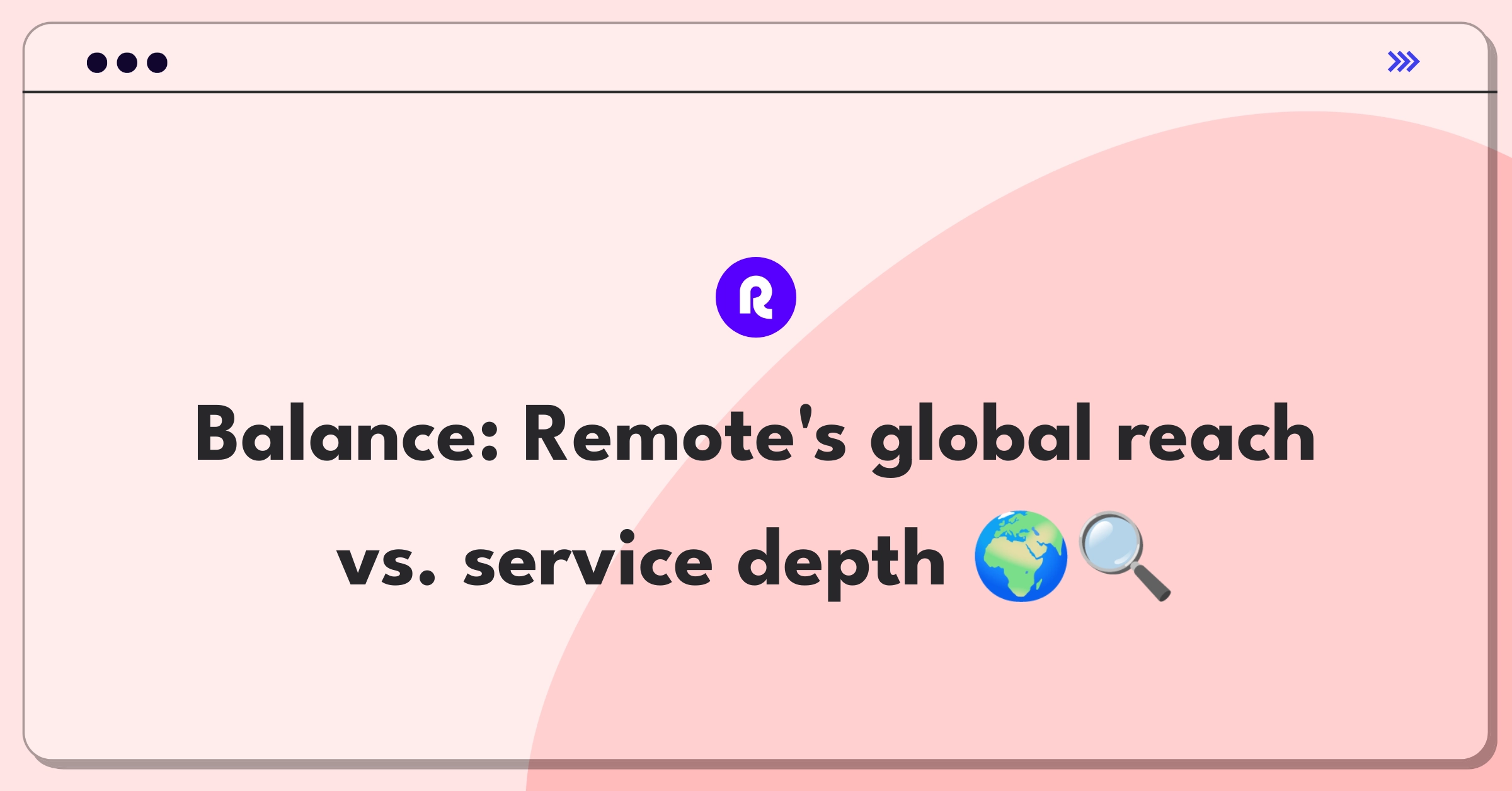 Product Management Trade-Off Question: Remote's expansion strategy balancing global coverage and service depth