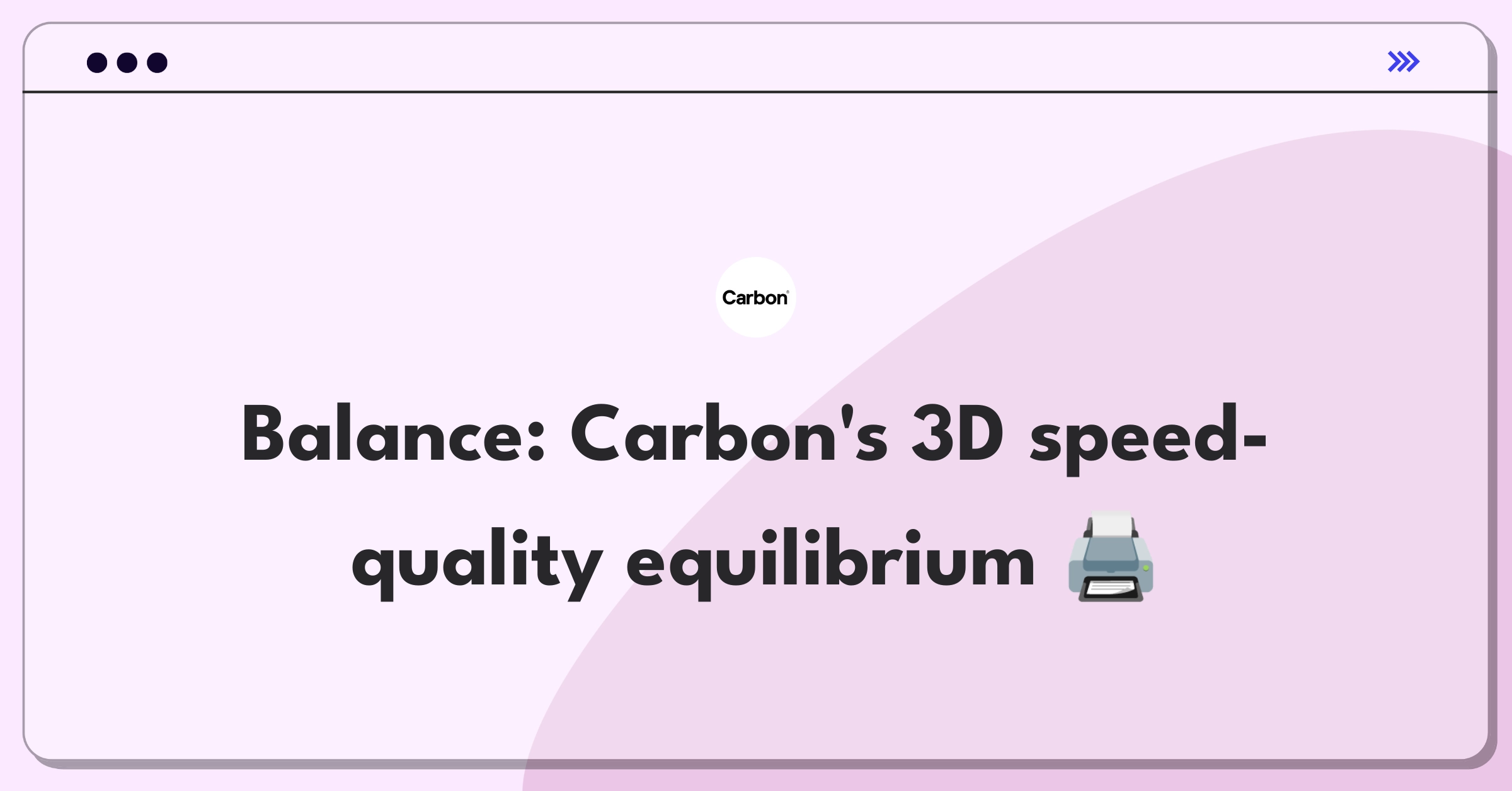 Product Management Trade-Off Question: Balancing 3D printing speed and quality for Carbon's M-Series printers