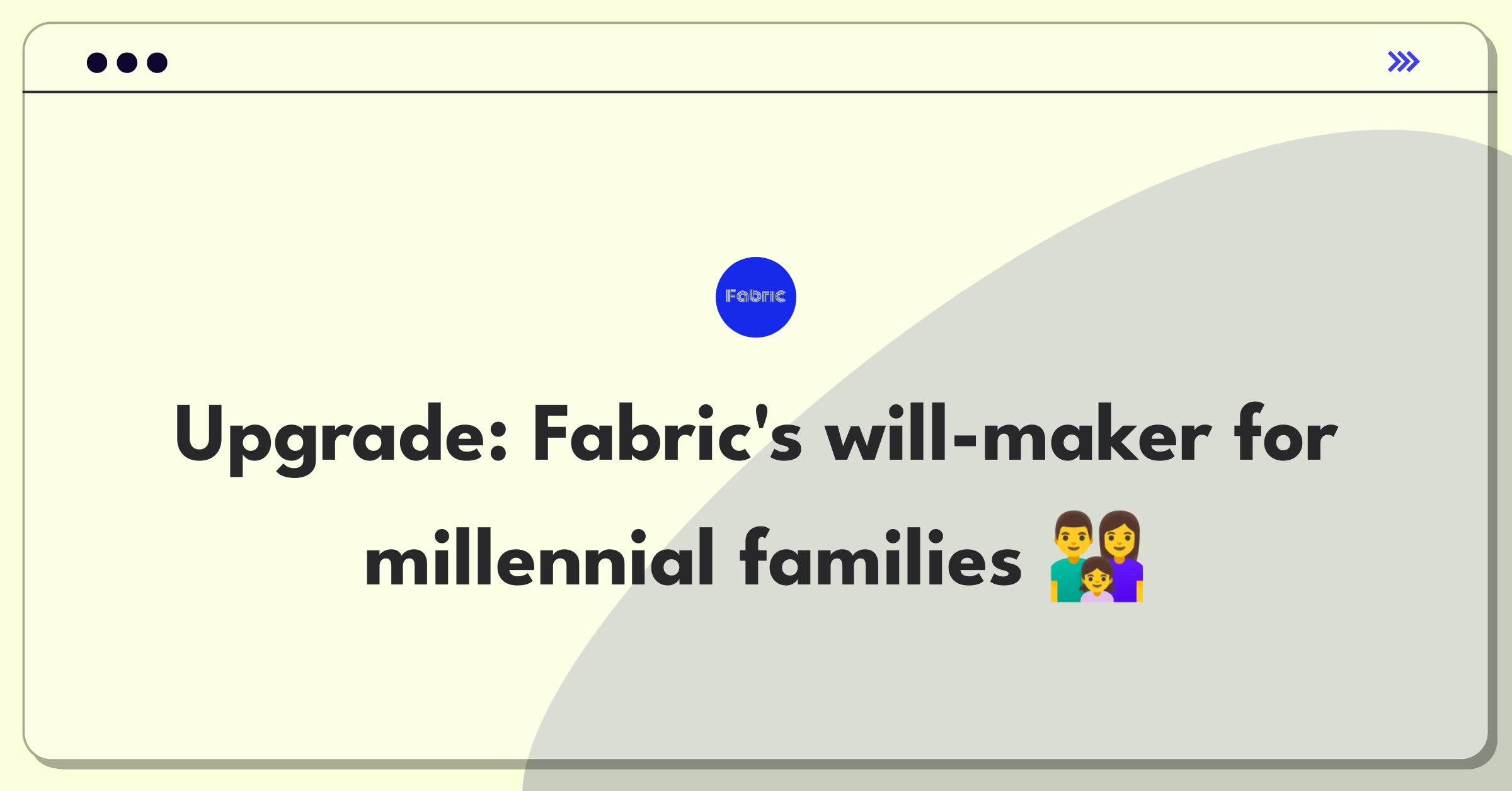 Product Management Improvement Question: Enhancing Fabric's will creation tool features for young families