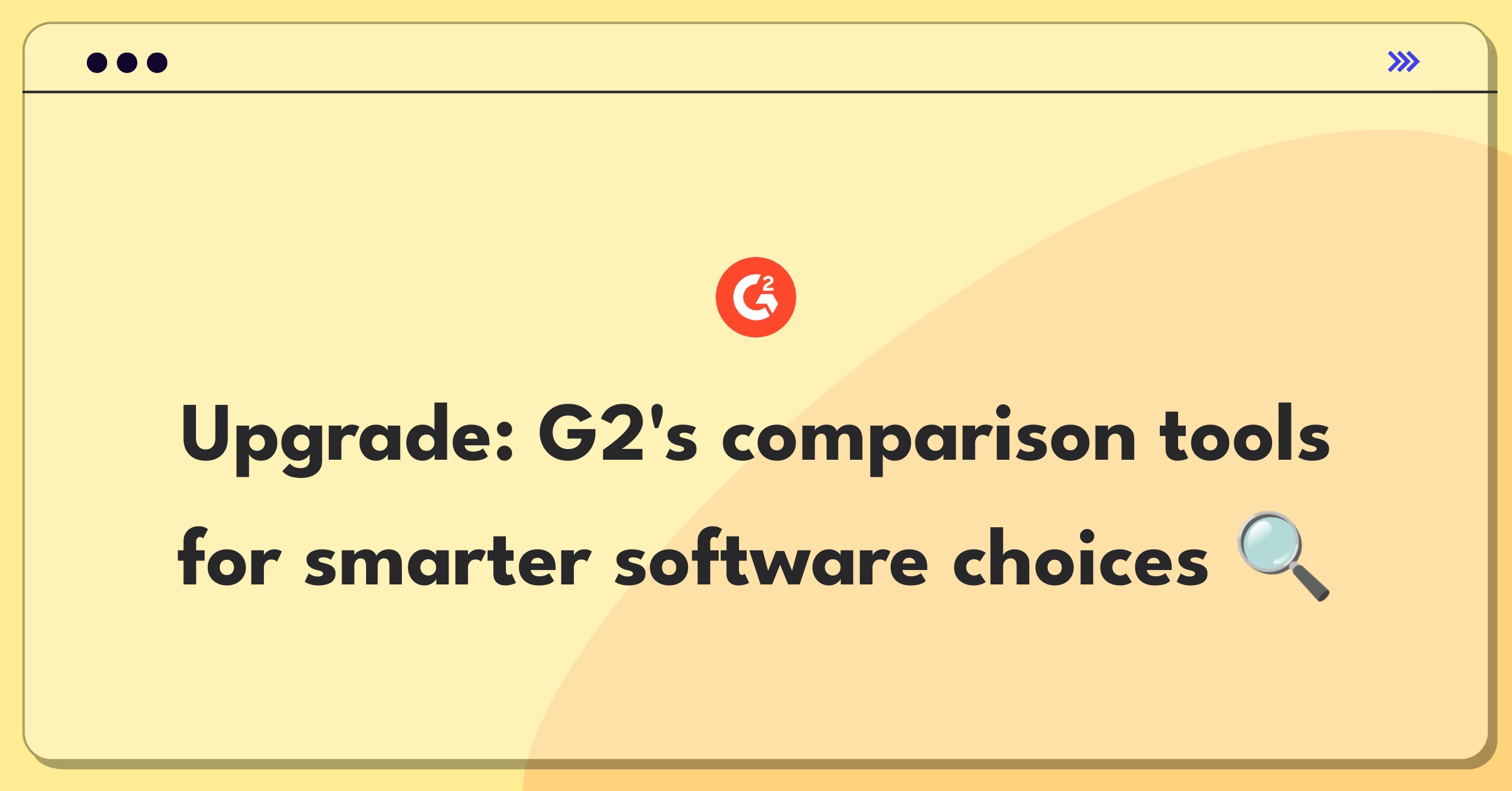 Product Management Improvement Question: Enhancing G2's software comparison tools for better buyer decisions