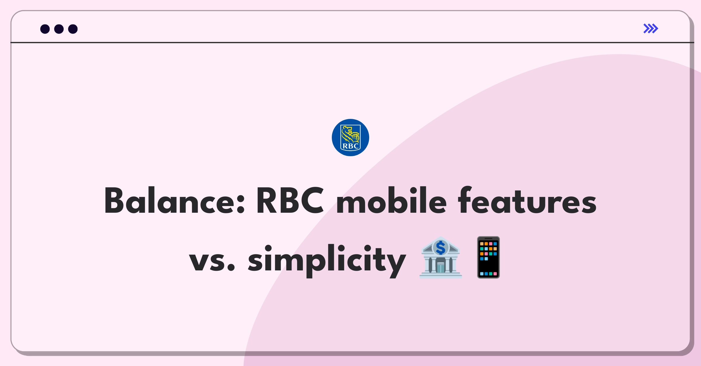 Product Management Trade-Off Question: RBC mobile banking app features versus simplicity and ease of use