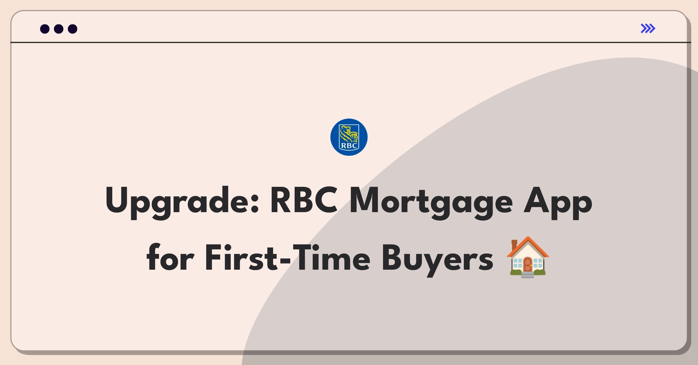 Product Management Improvement Question: Redesigning RBC's online mortgage application for first-time homebuyers