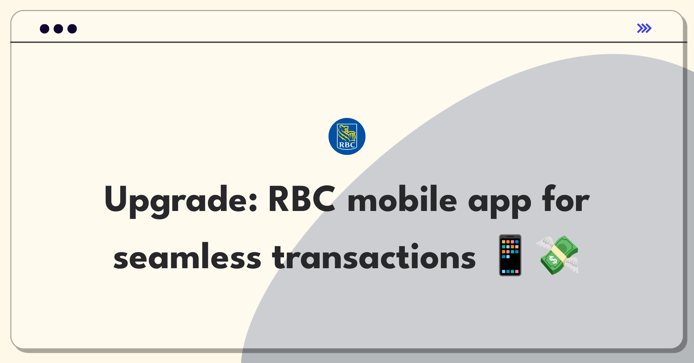 Product Management Improvement Question: Enhancing RBC's mobile banking app for simplified customer transactions