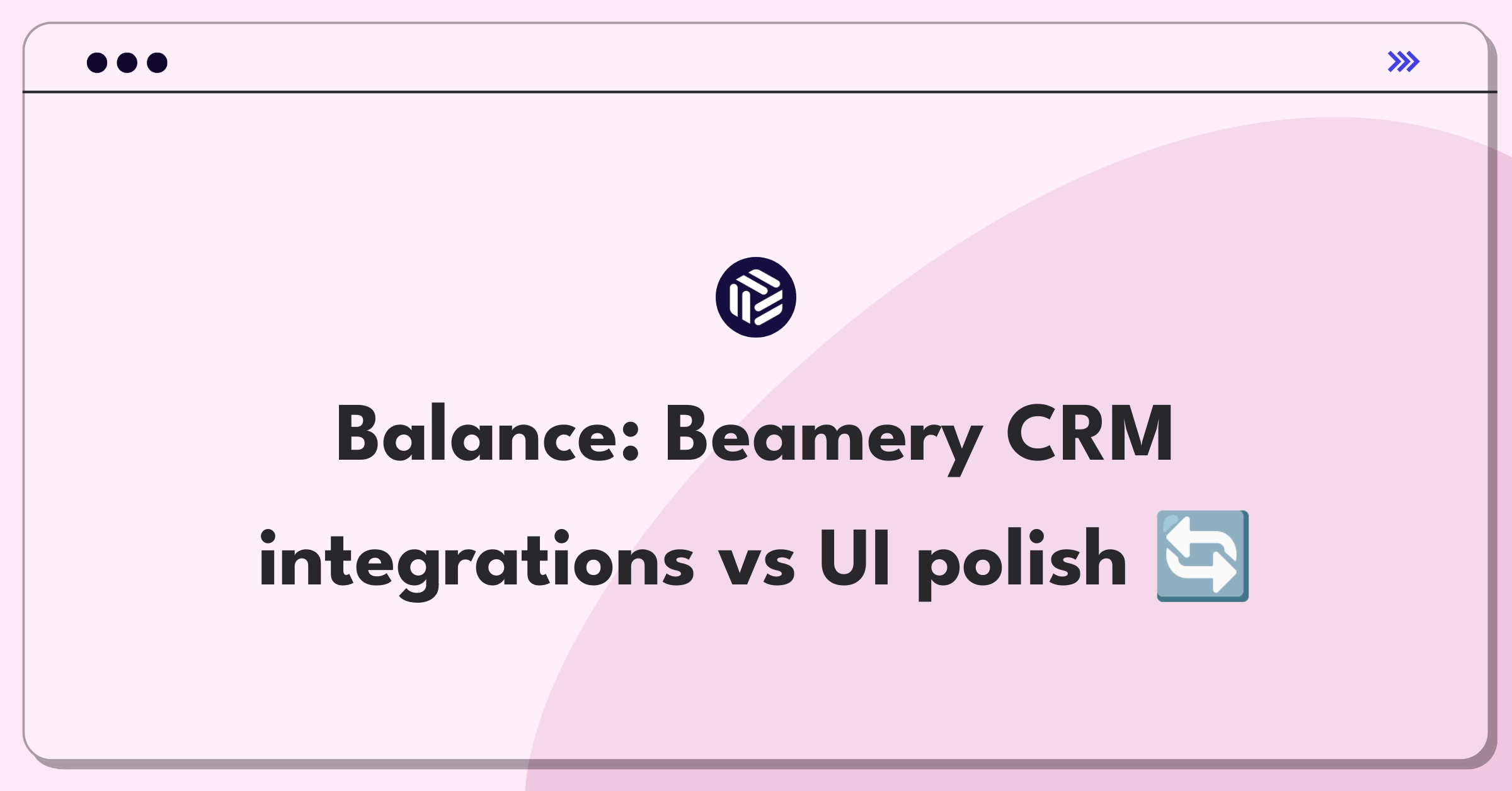 Product Management Trade-Off Question: Beamery talent CRM prioritization between integrations and UI improvements