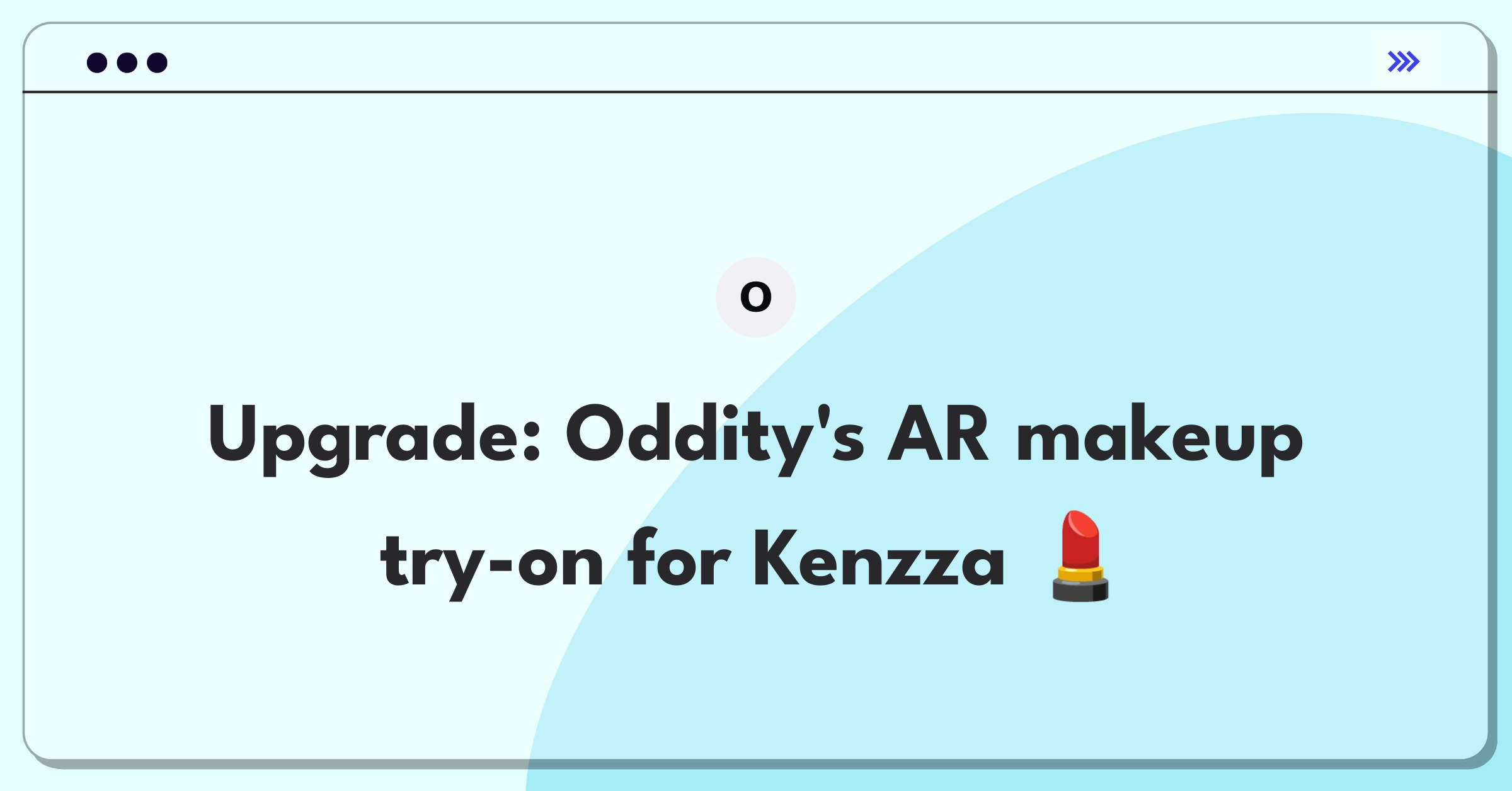 Product Management Improvement Question: Enhancing virtual makeup try-on experience for better user engagement and sales