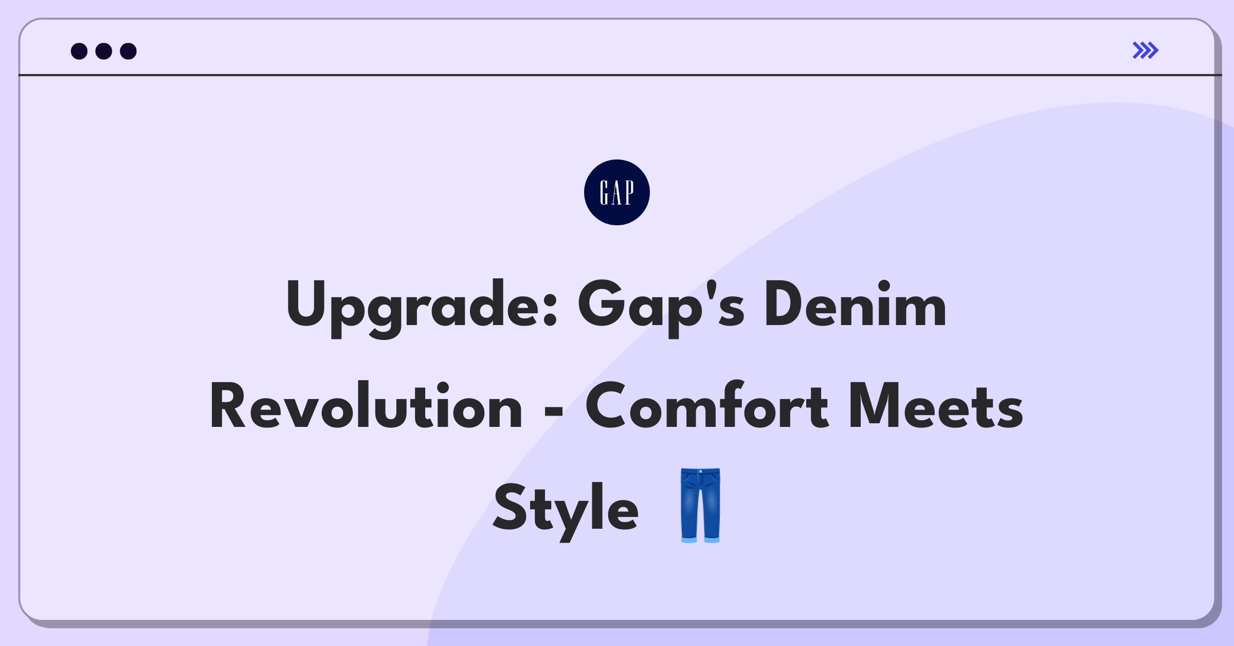 Product Management Improvement Question: Innovative features for Gap jeans to enhance comfort and satisfaction