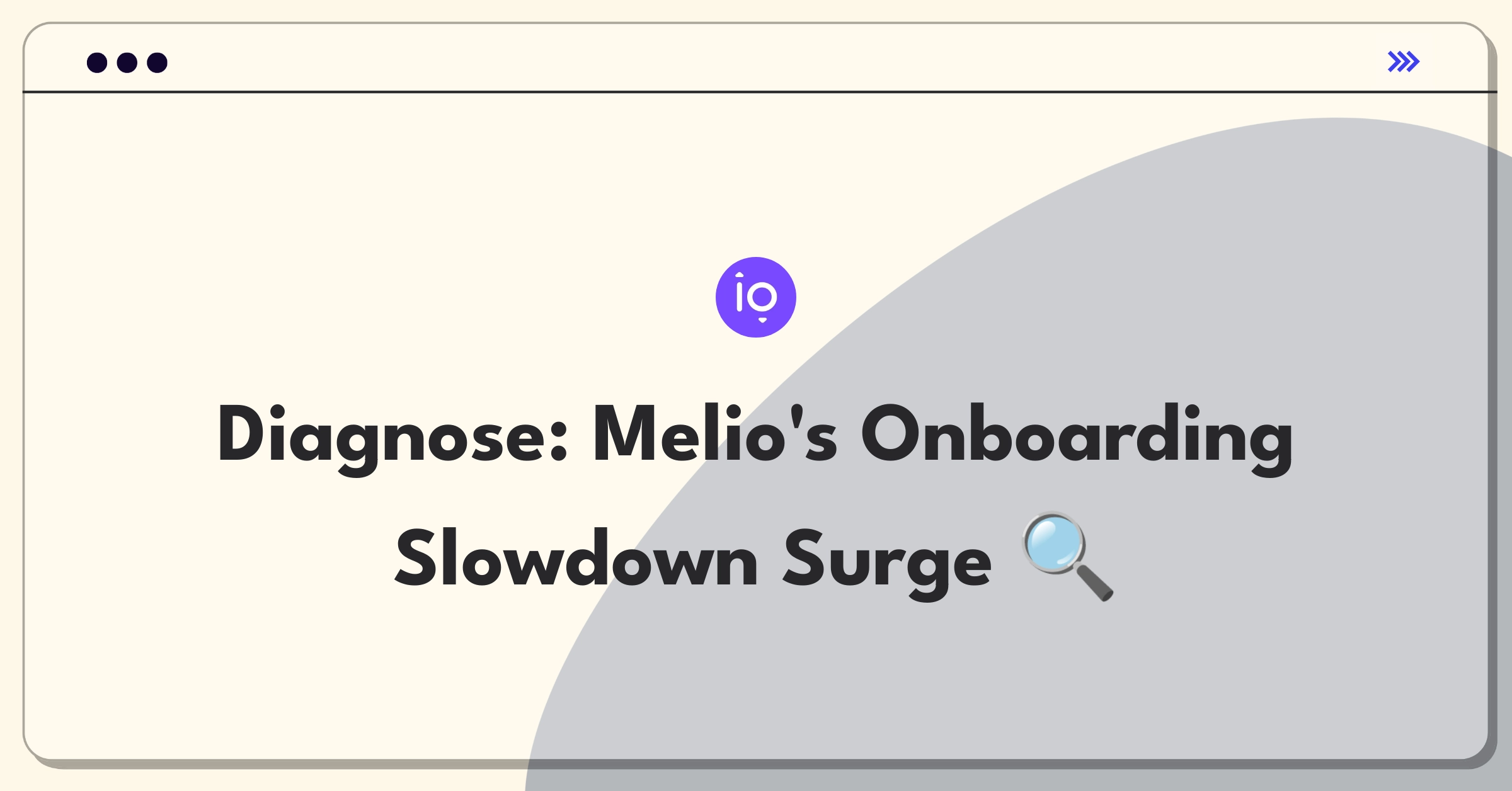 Product Management Root Cause Analysis Question: Investigating doubled onboarding time for Melio Payments small business customers