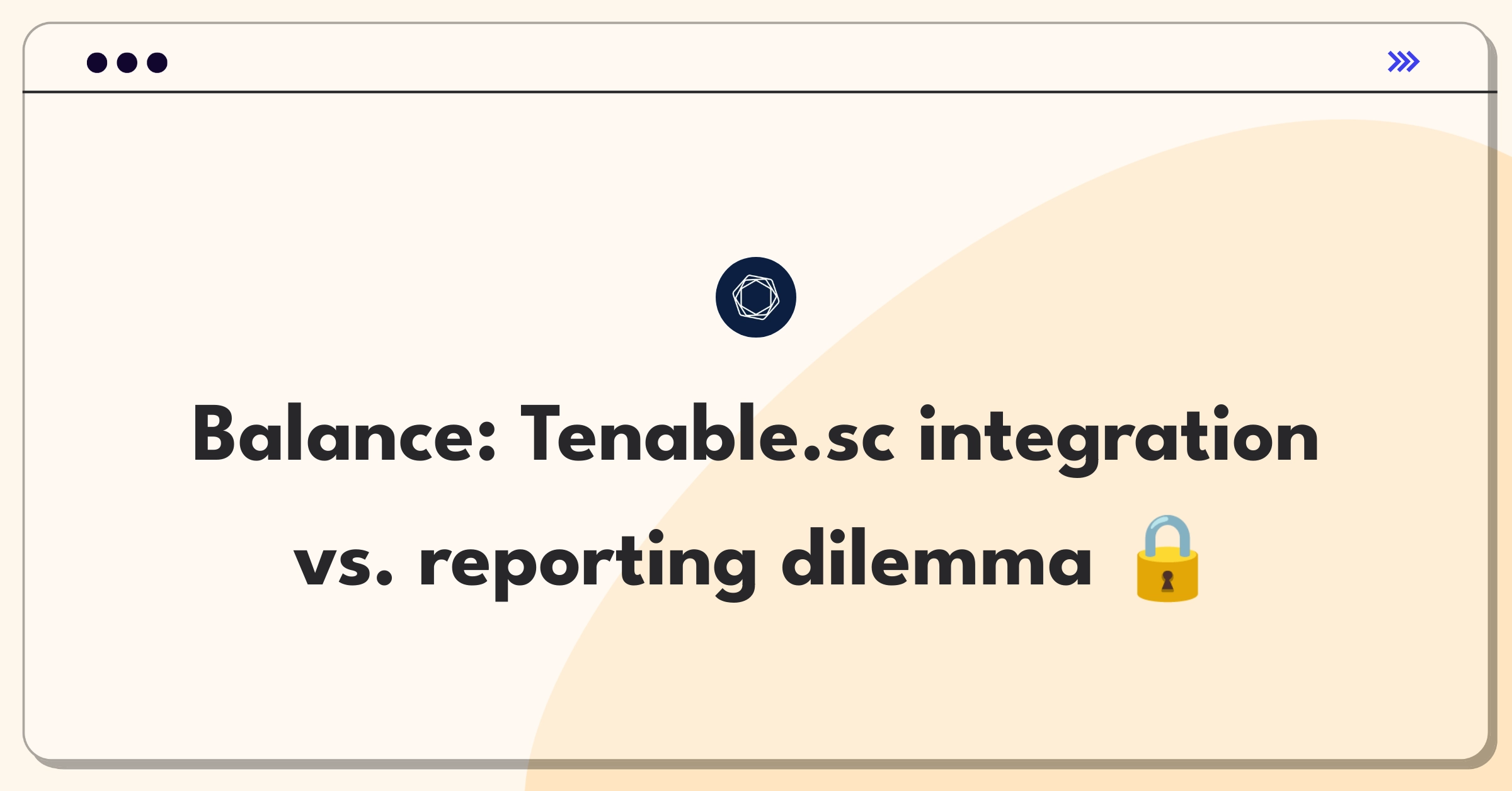 Product Management Trade-Off Question: Tenable.sc feature prioritization between integration and reporting capabilities