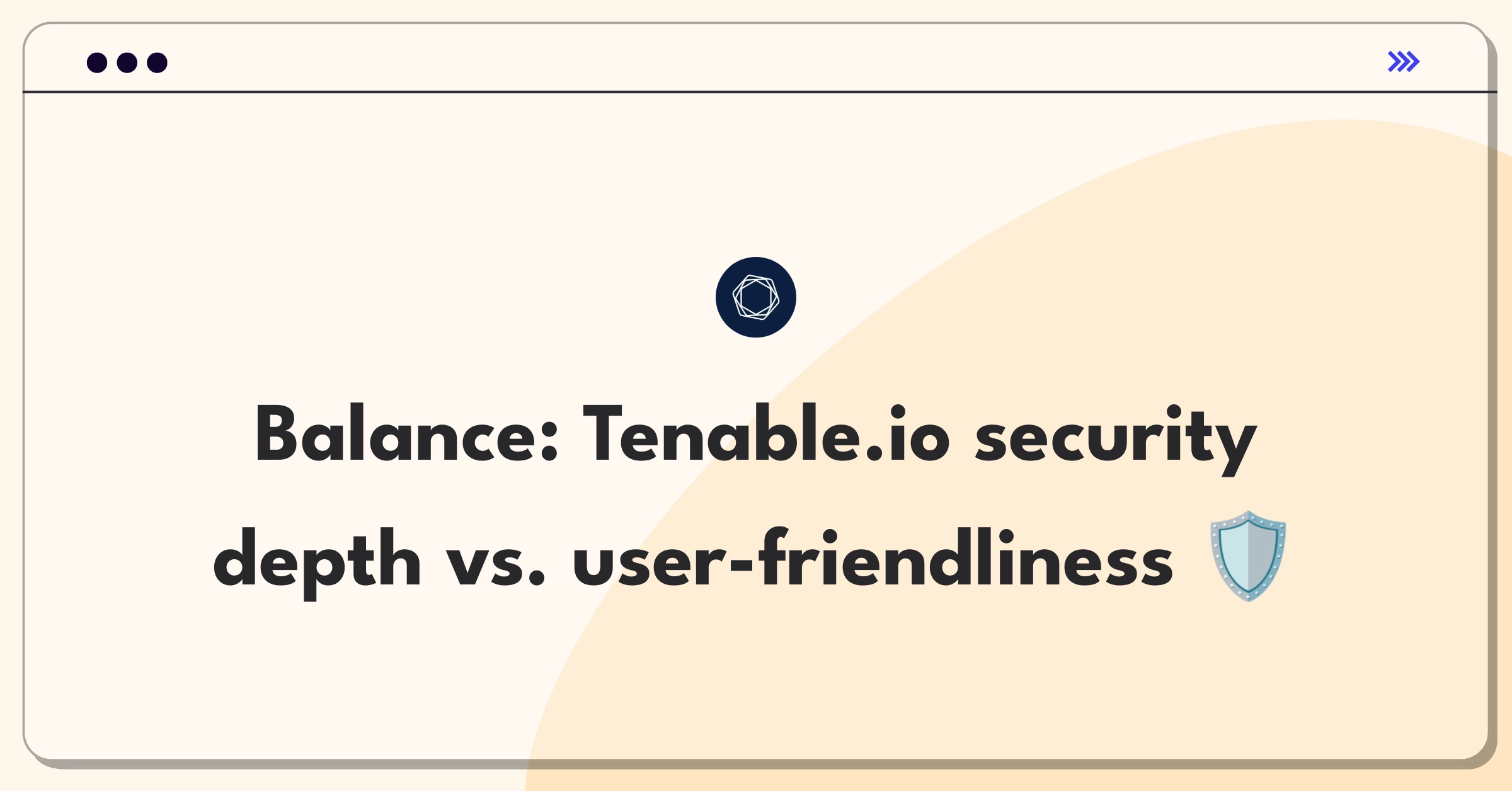 Product Management Trade-Off Question: Balancing advanced security features with user-friendly interface in Tenable.io