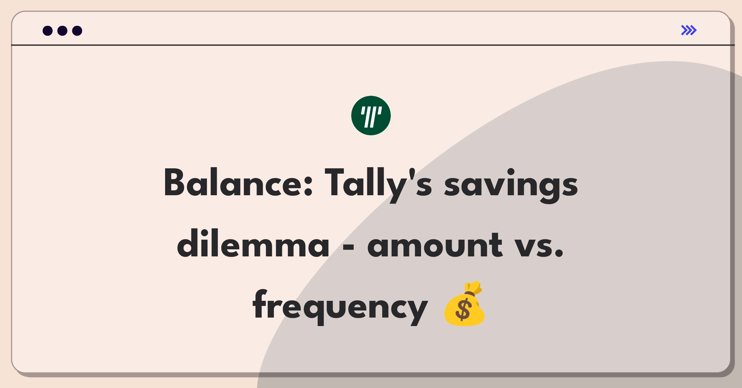 Product Management Trade-Off Question: Tally automated savings feature optimization strategy