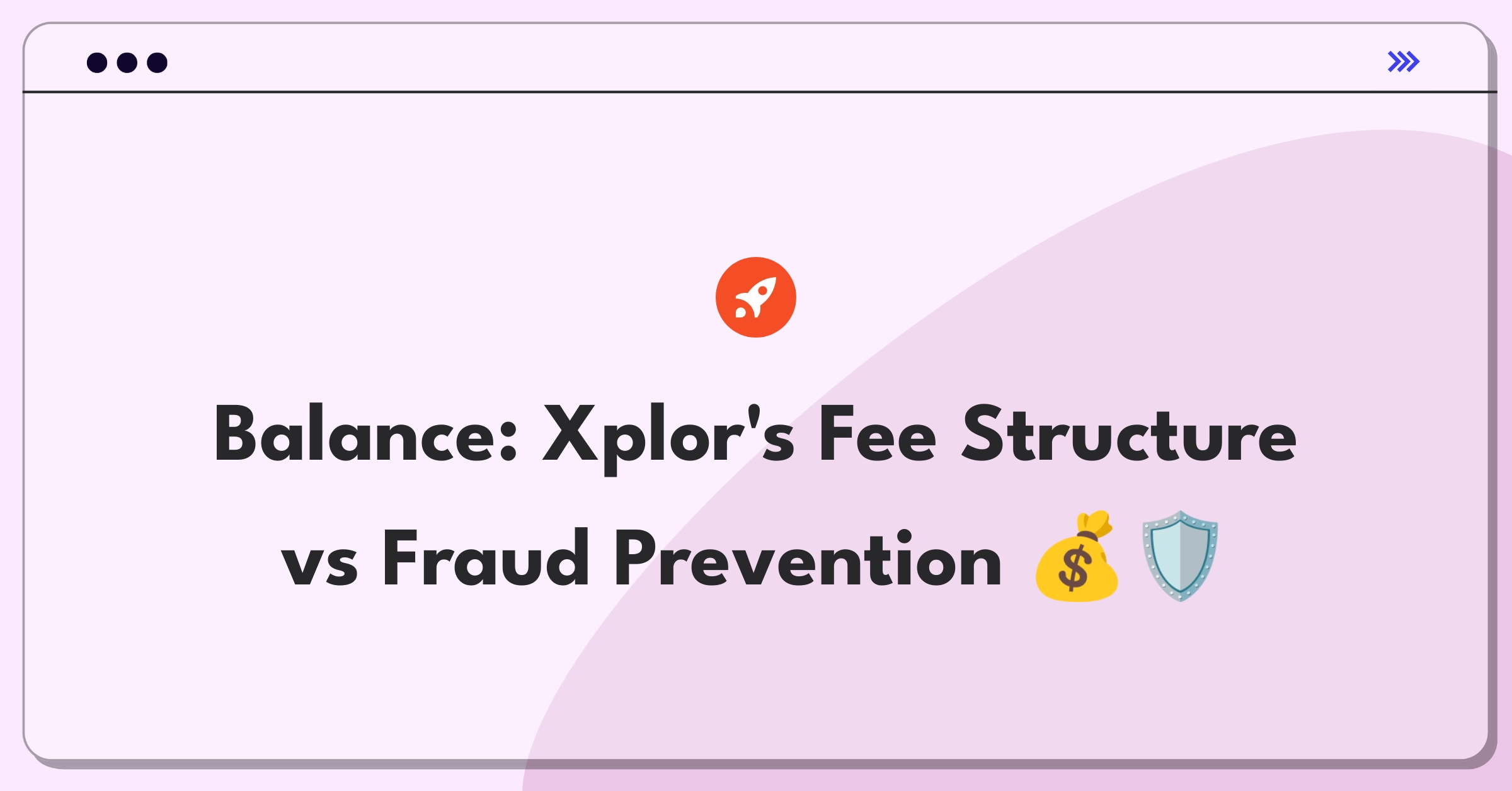 Product Management Trade-Off Question: Balancing payment processing fees with fraud prevention measures for Xplor