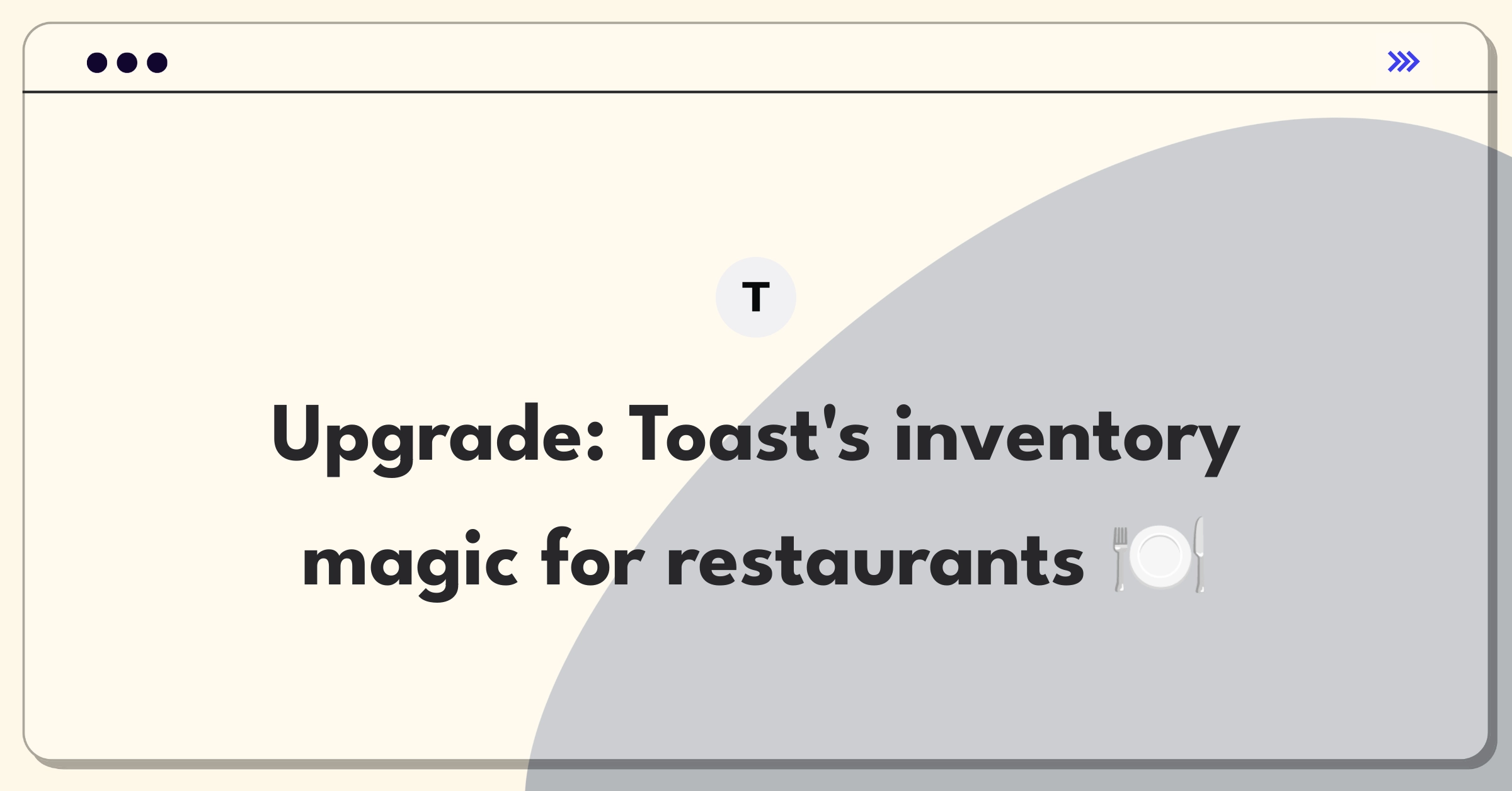 Product Management Improvement Question: Enhancing Toast's inventory system for efficient restaurant operations