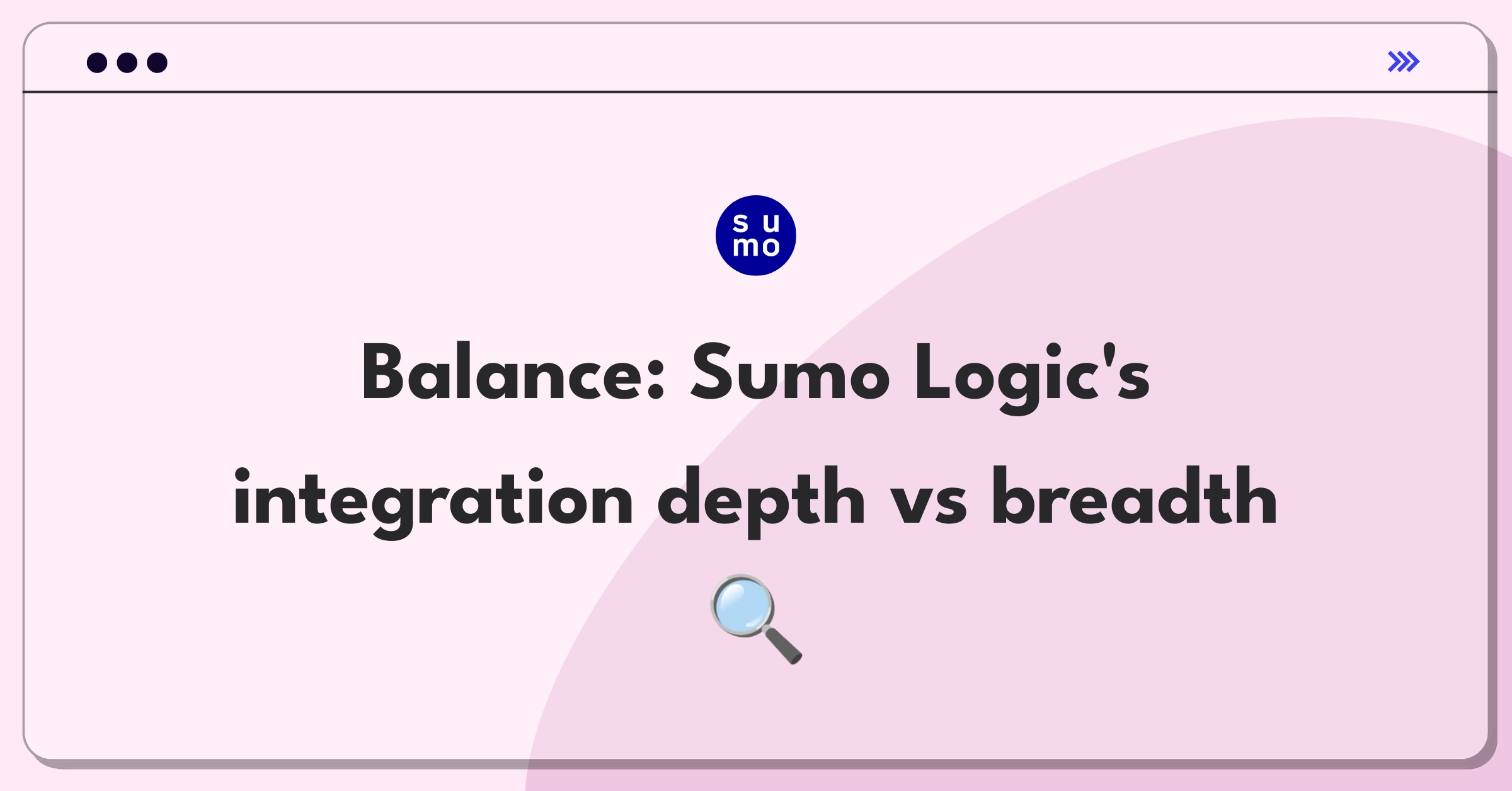 Product Management Trade-Off Question: Sumo Logic observability integration strategy depth vs breadth