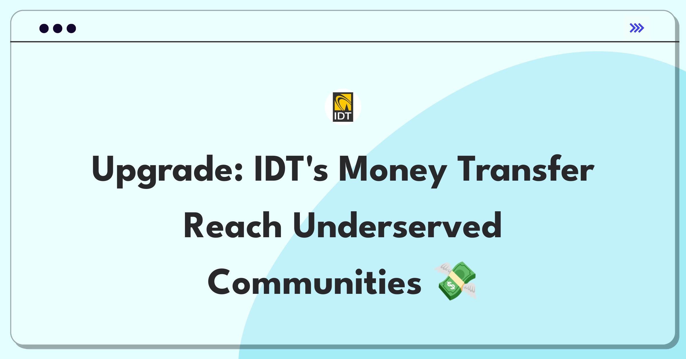 Product Management Improvement Question: IDT Money Transfer global expansion strategy for underserved markets