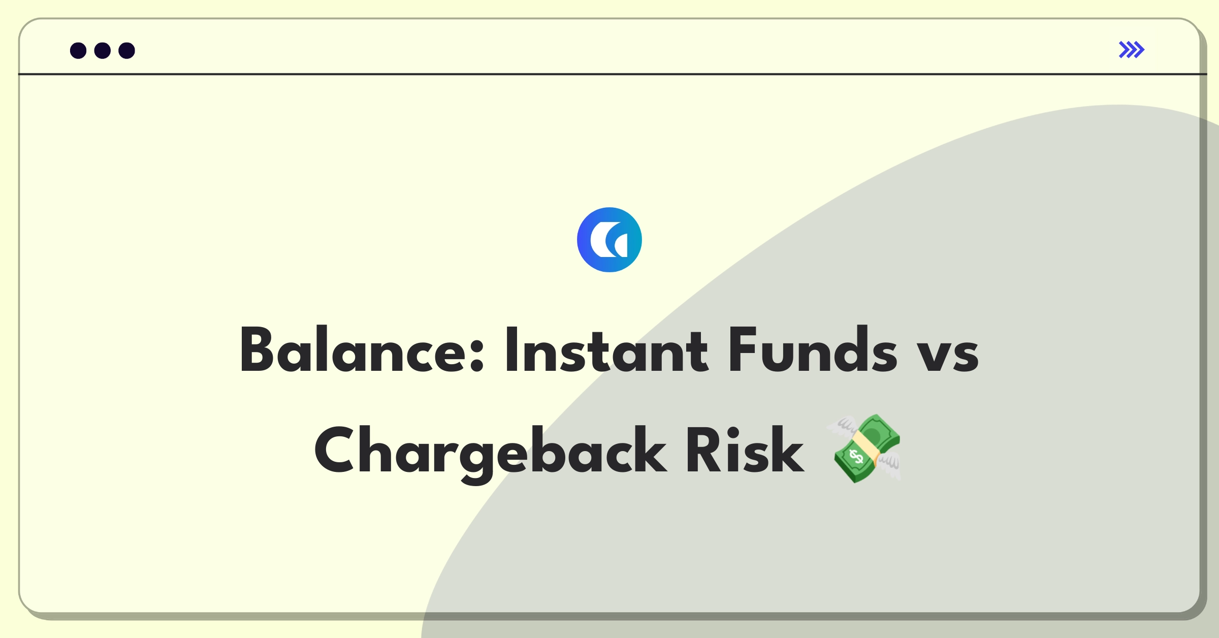 Product Management Trade-Off Question: Balancing instant funding benefits against increased chargeback risks in fintech