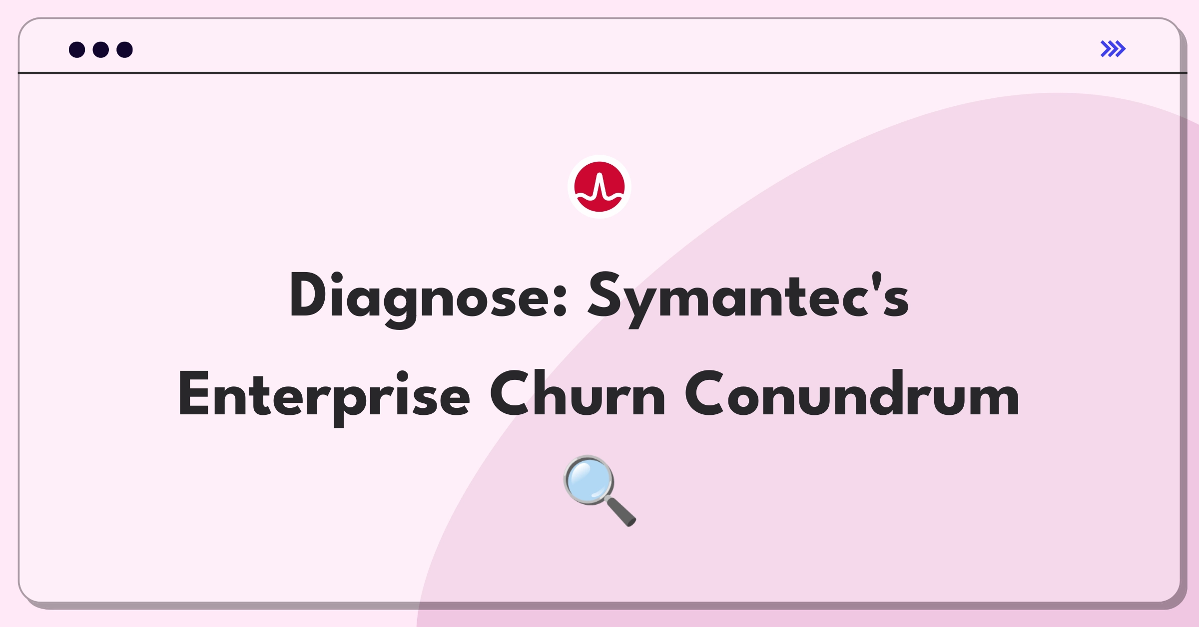 Product Management Root Cause Analysis Question: Investigating enterprise software renewal decline for Broadcom's Symantec