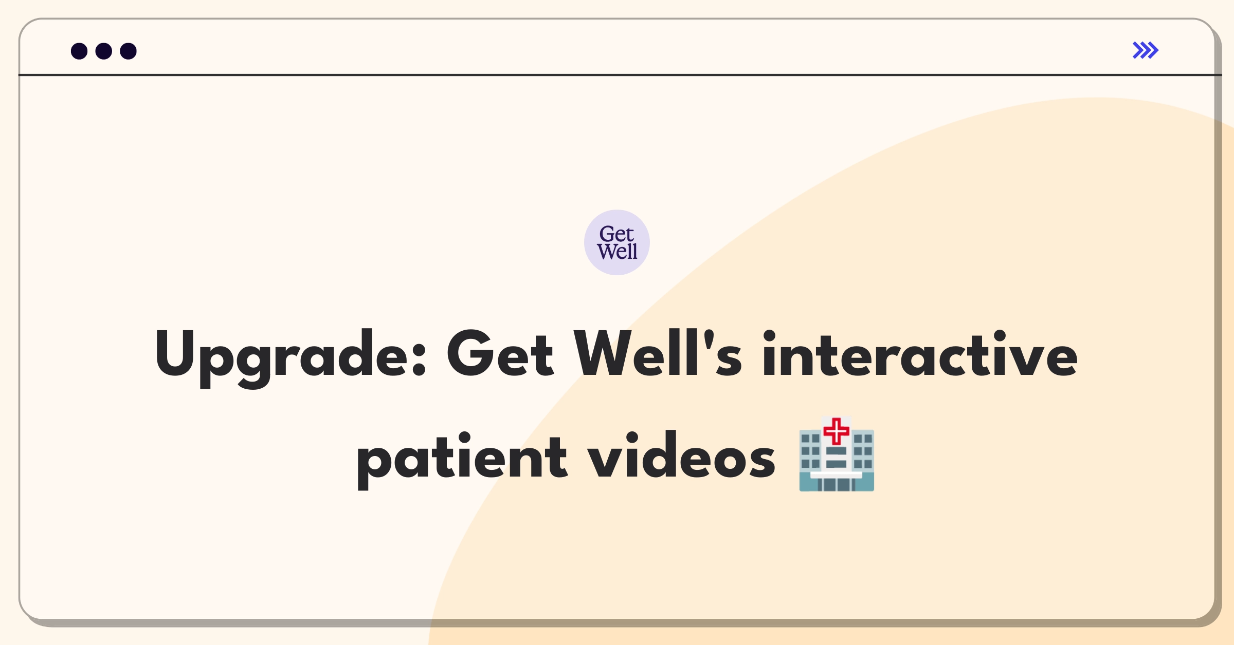 Product Management Improvement Question: Enhancing interactivity of Get Well's patient education videos