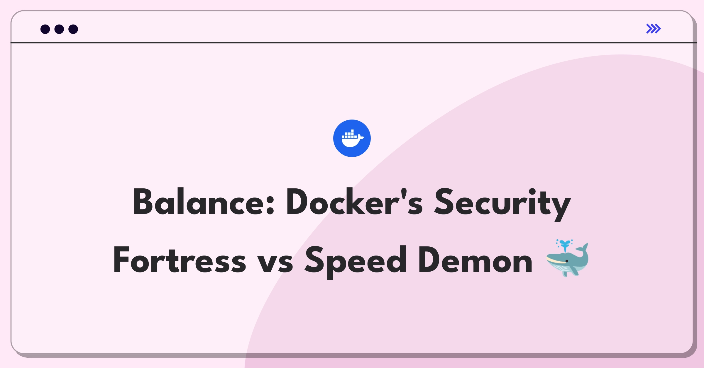 Product Management Trade-Off Question: Docker enterprise security features versus core containerization performance